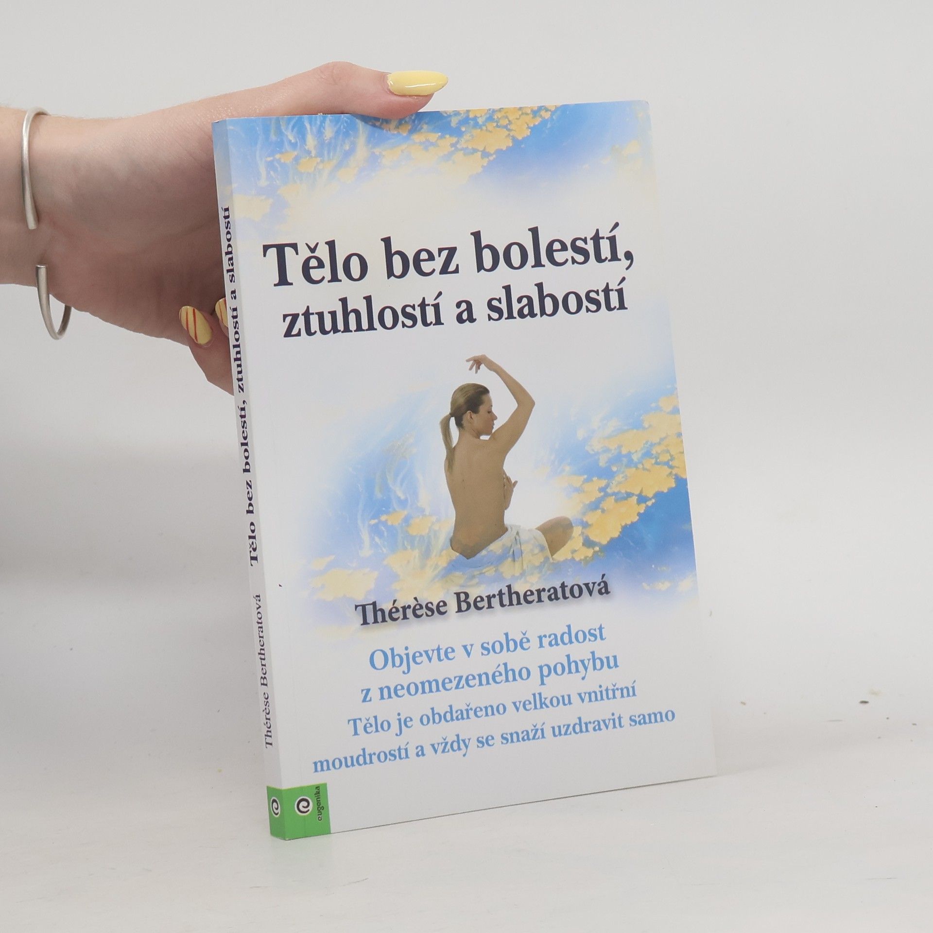Thérèse Bertherat Tělo bez bolestí, ztuhlostí a slabostí : objevte v sobě radost z neomezeného pohybu