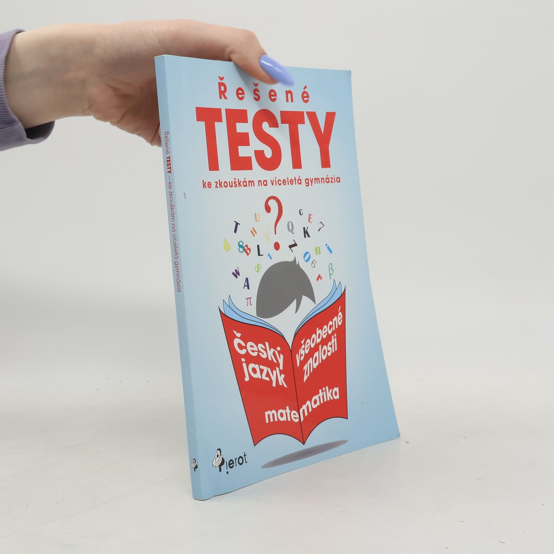 Various authors Řešené testy ke zkouškám na víceletá gymnázia. Český jazyk, matematika, všeobecné znalosti