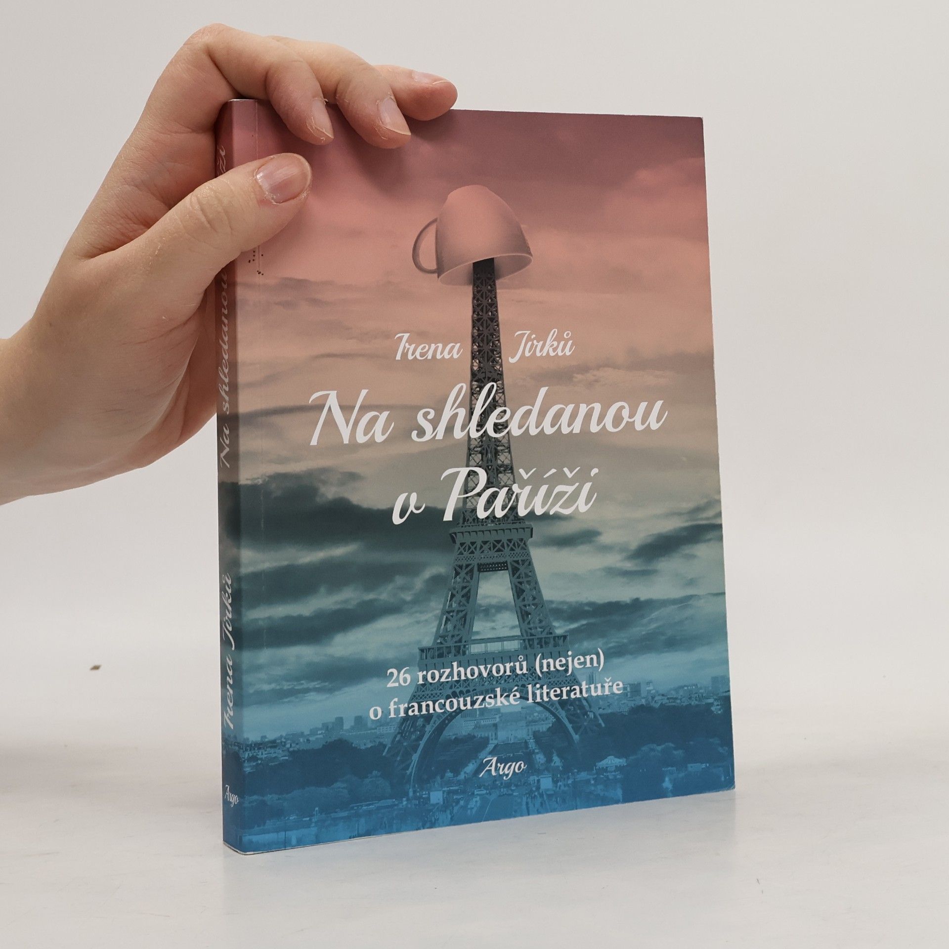 Irena Jirků Na shledanou v Paříži : 26 rozhovorů (nejen) o francouzské literatuře