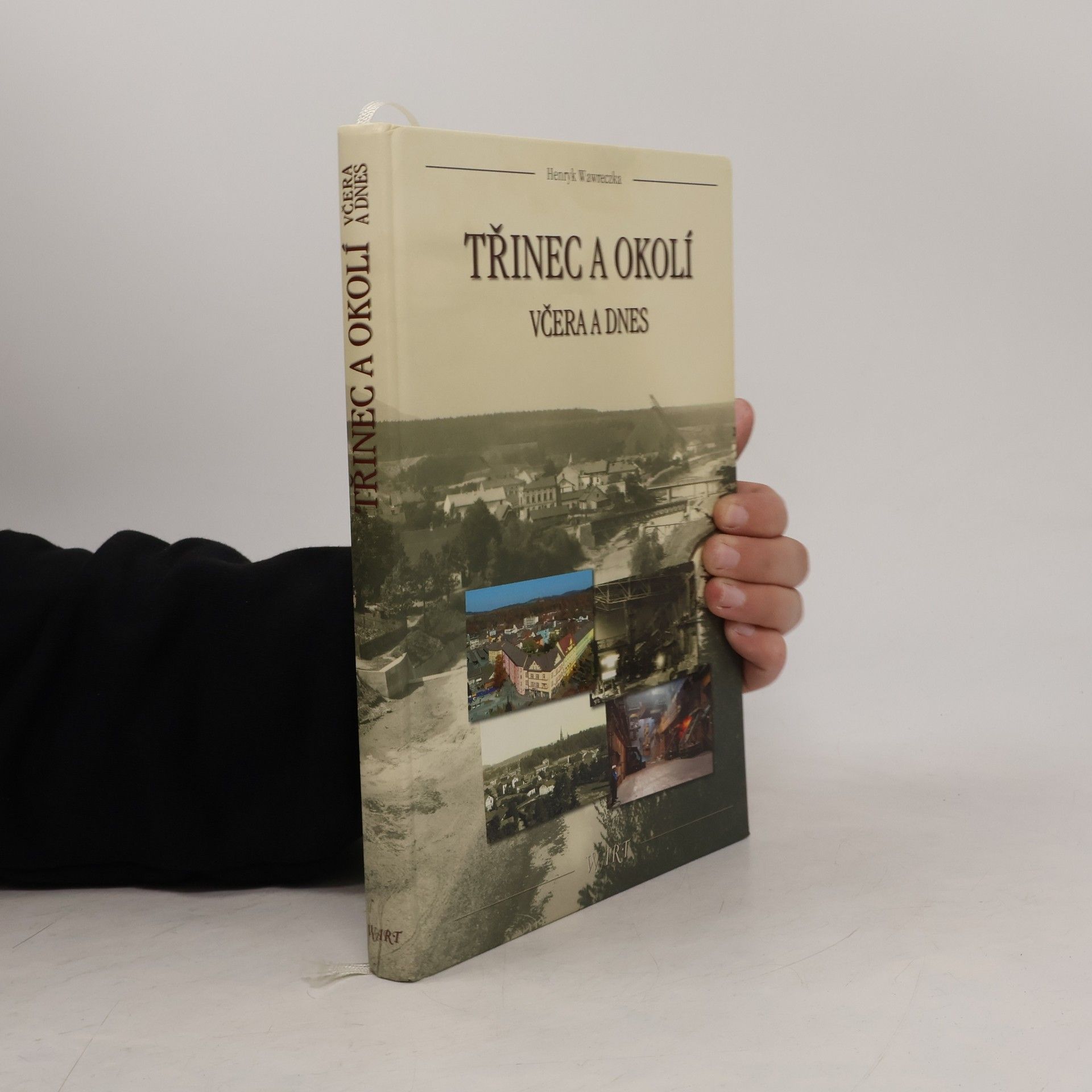 Henryk Wawreczka Třinec a okolí : včera a dnes