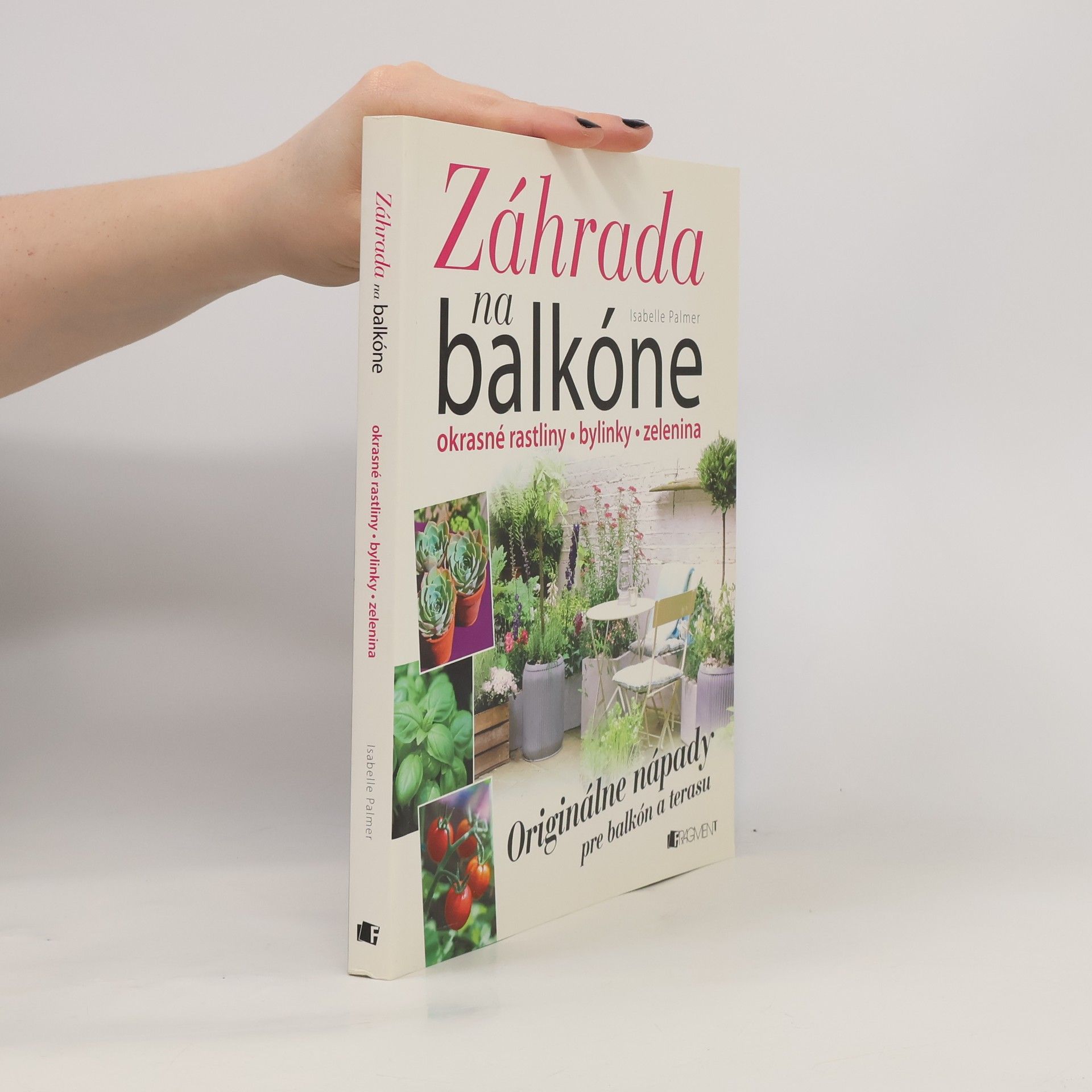 Isabelle Palmer Záhrada na balkóne; okrasné rastliny, bylinky, zelenina