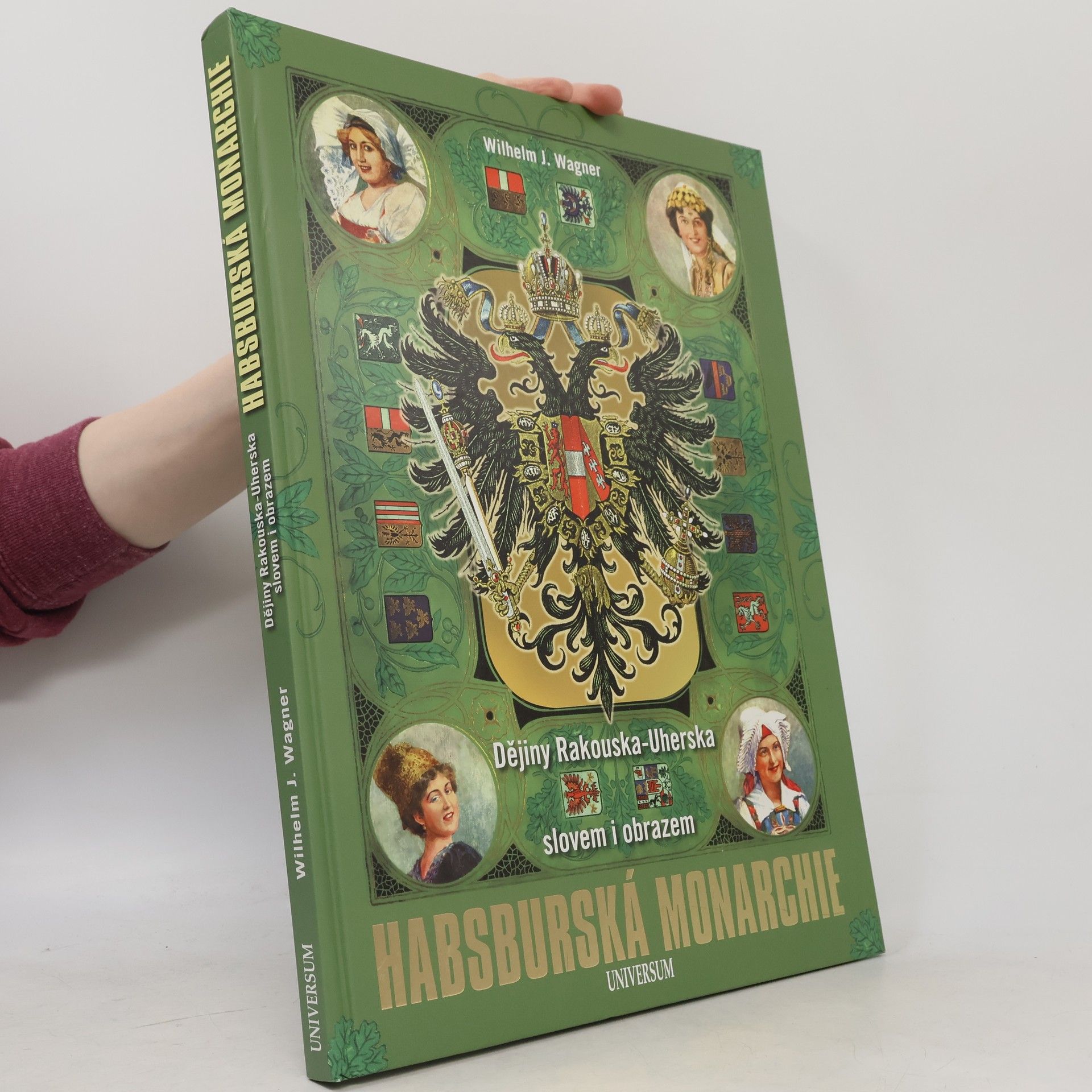 Wilhelm J. Wagner Habsburská monarchie. Dějiny Rakouska-Uherska slovem i obrazem.