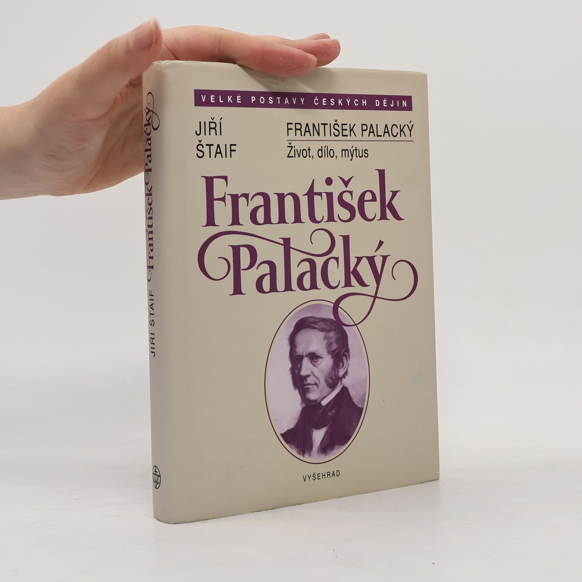 Jiří Štaif František Palacký. Život, dílo, mýtus