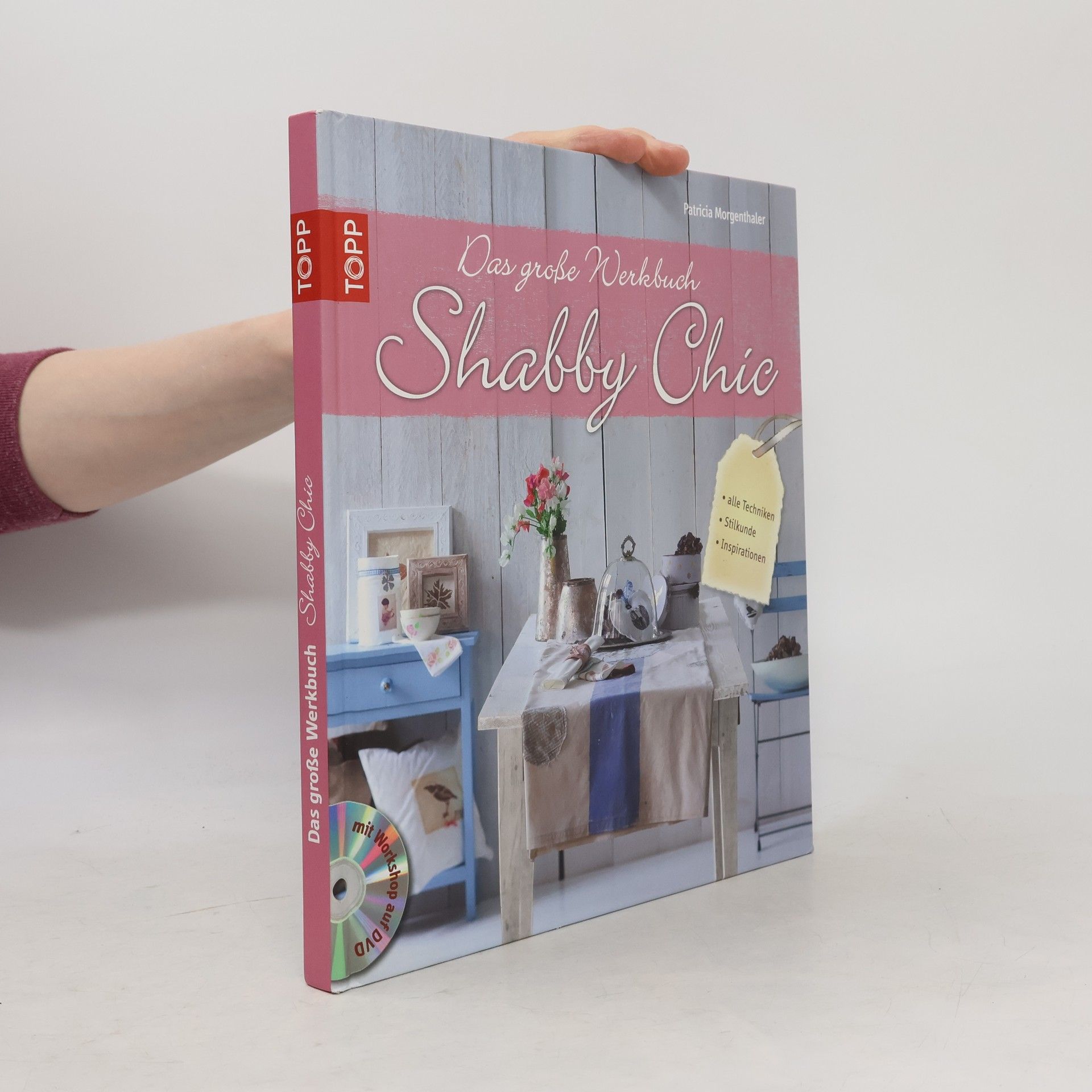 Patricia Morgenthaler Das große Werkbuch Shabby Chic. alle Techniken, Stilkunde, Inspirationen