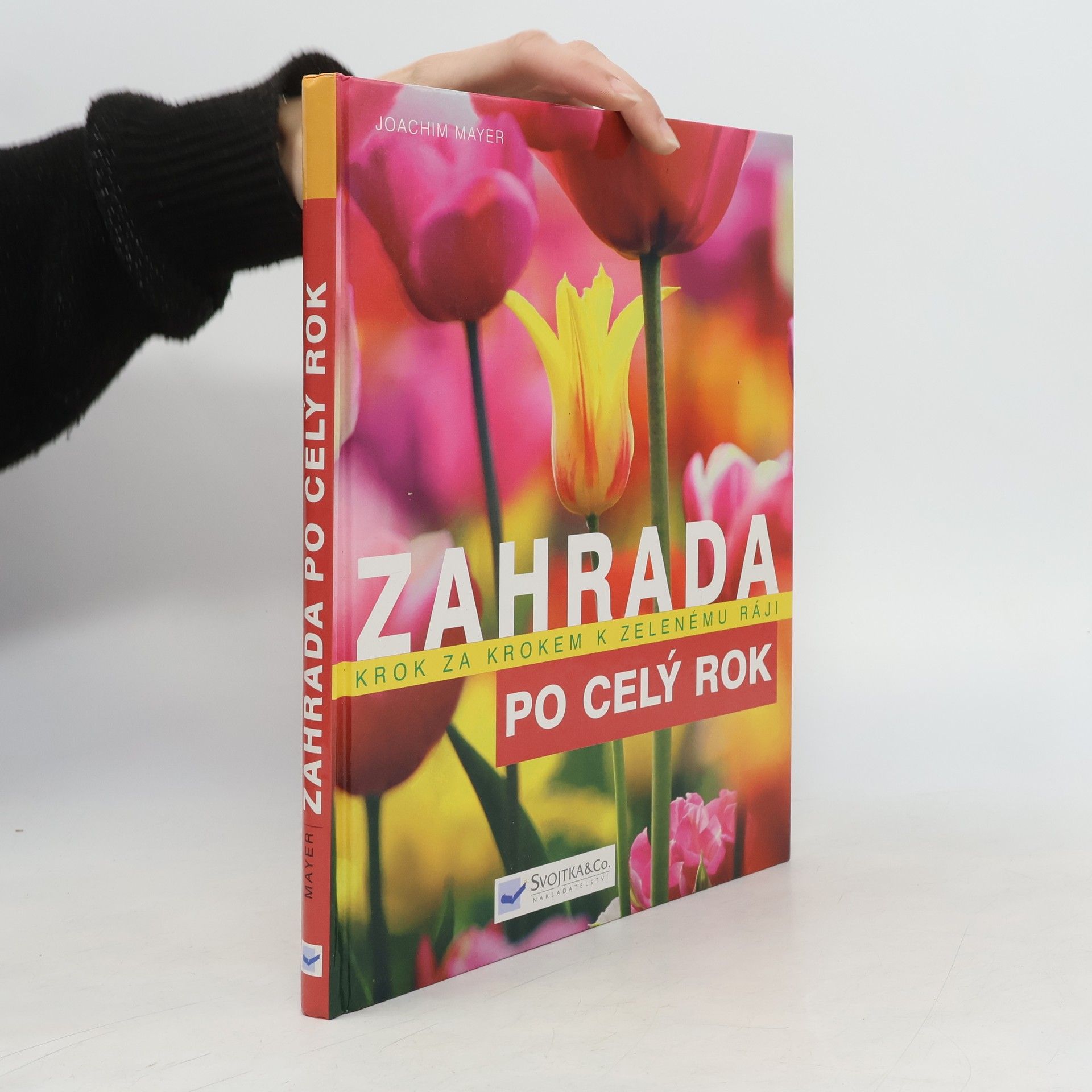 Joachim Mayer Zahrada po celý rok : krok za krokem k zelenému ráji