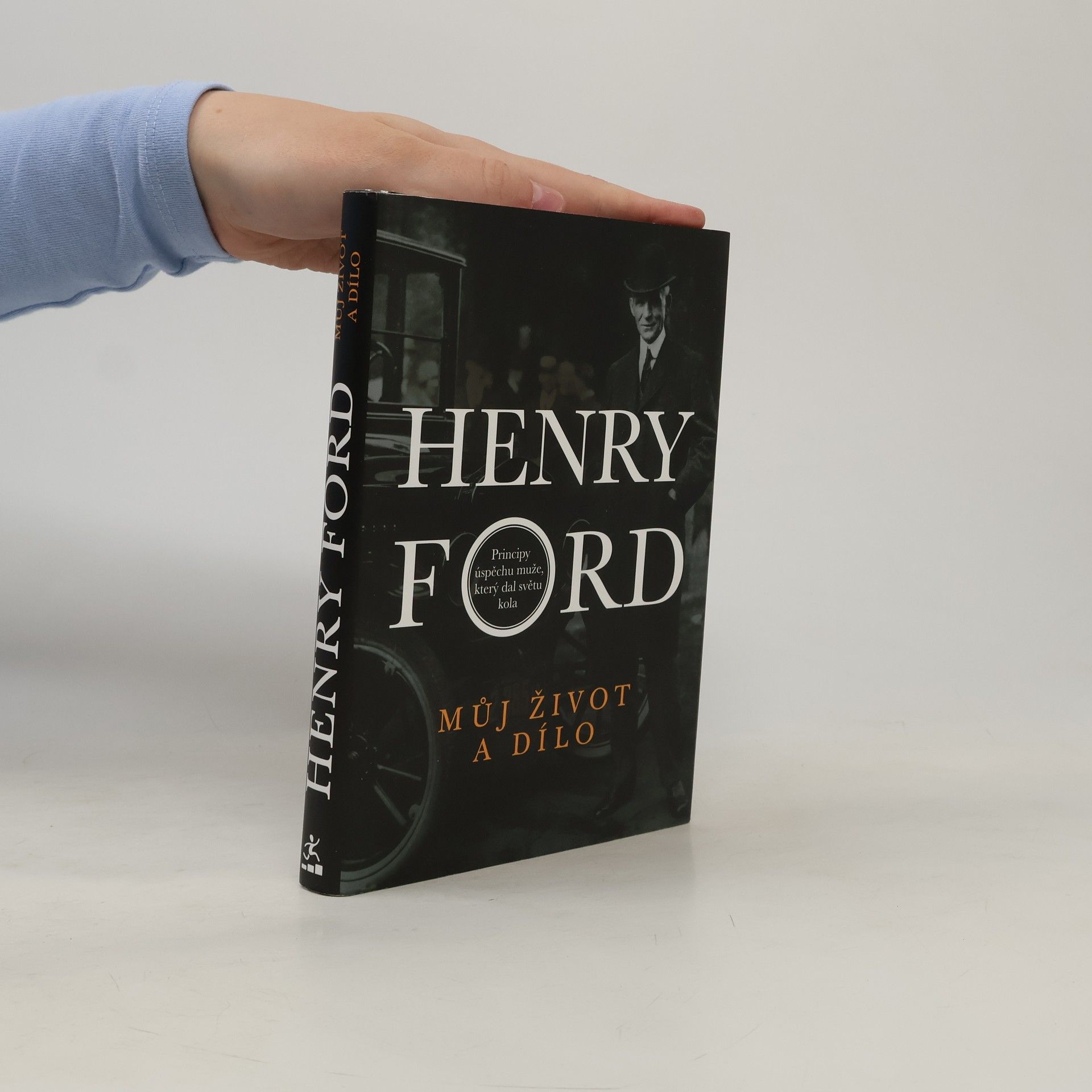 Henry Ford Můj život a dílo. Principy úspěchu muže, který dal světu kola
