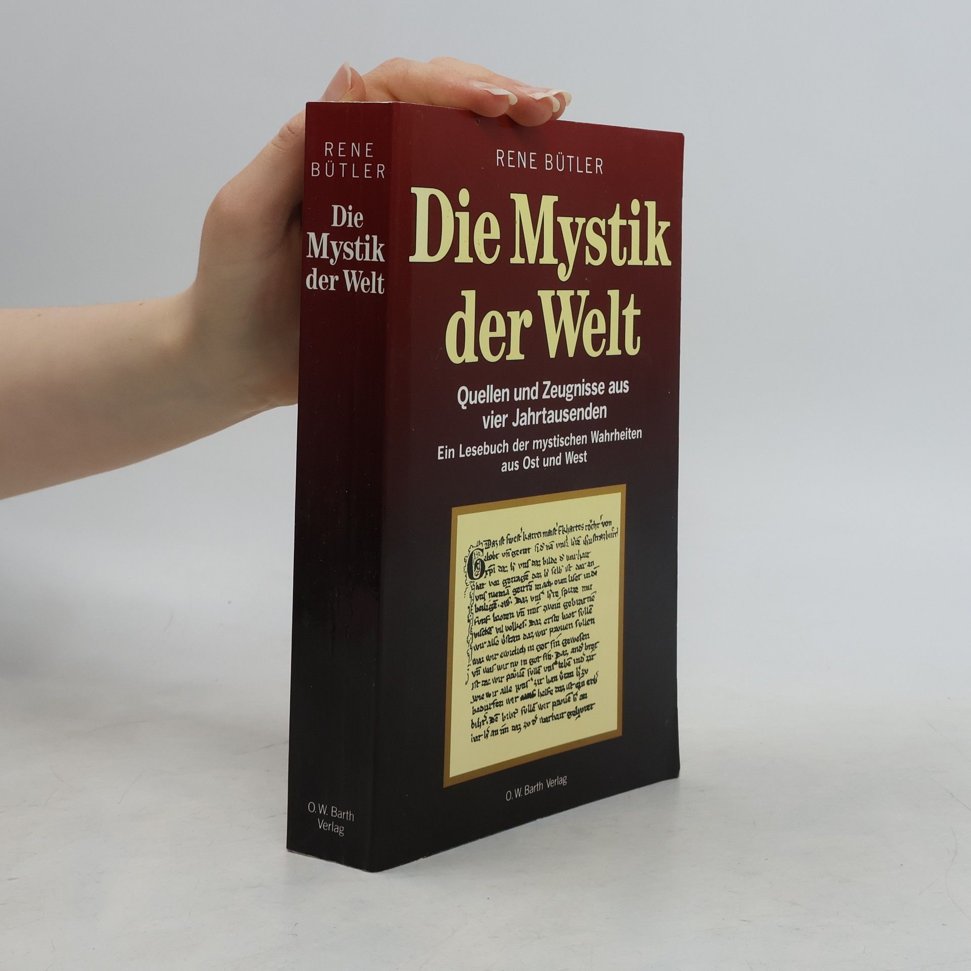 Rene Butler Die Mystik der Welt. Quellen und Zeugnisse aus vier Jahrtausenden. Ein Lesebuch der mystischen Wahrheiten aus Ost und West