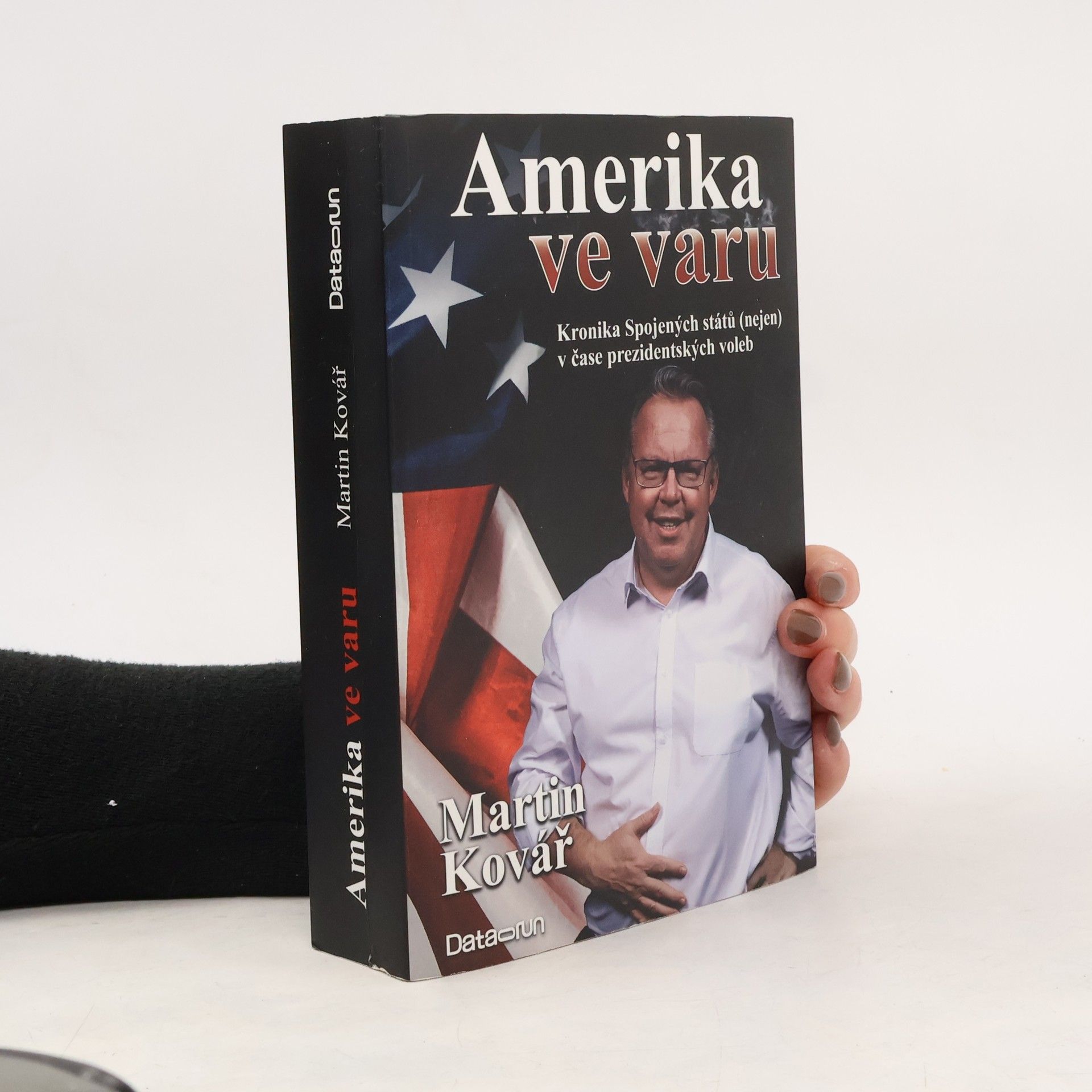 Martin Kovář Amerika ve varu : kronika Spojených států (nejen) v čase prezidentských voleb