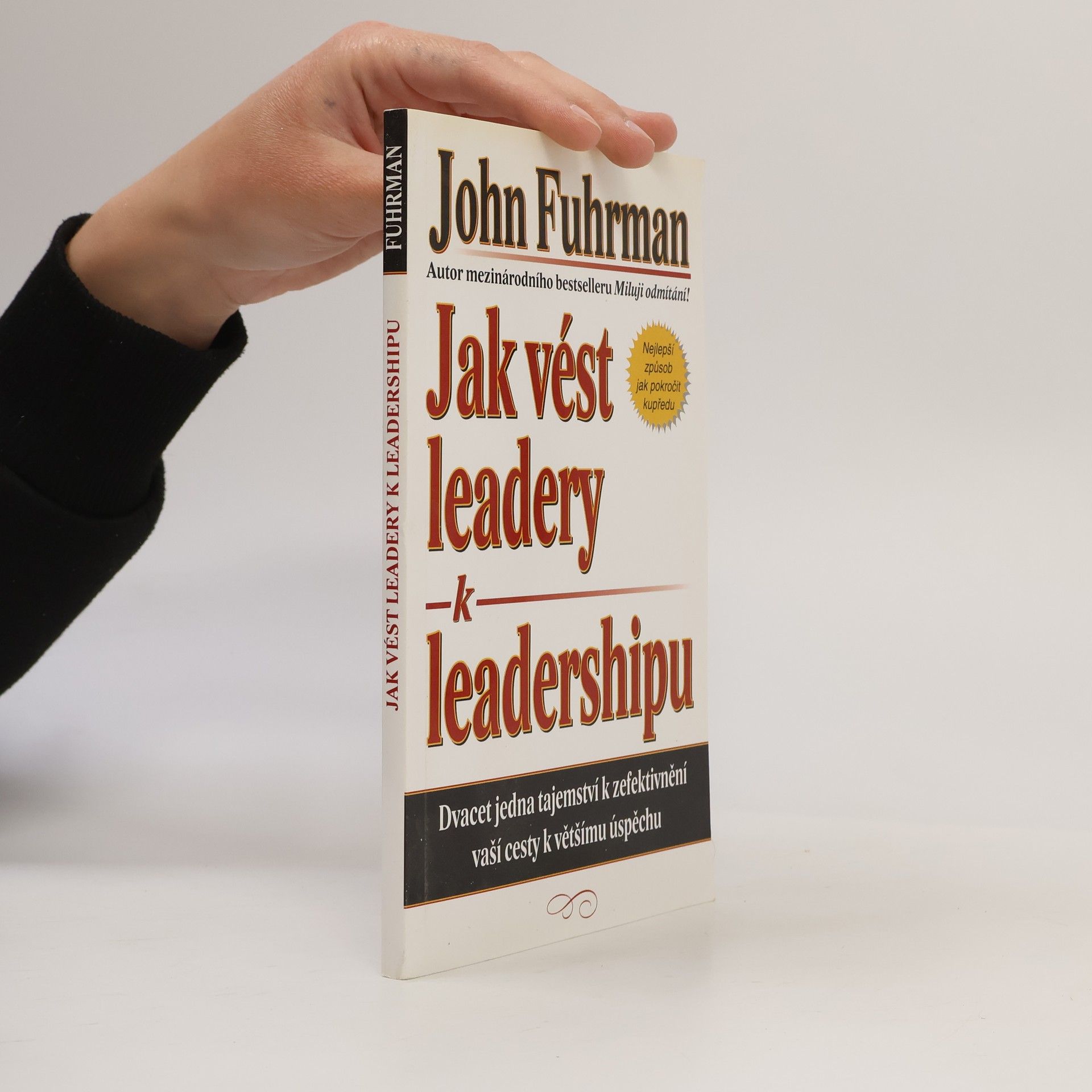 John Fuhrman Jak vést leadery k leadershipu. Dvacet jedna tajemství k zefektivnění vaší cesty k většímu úspěchu