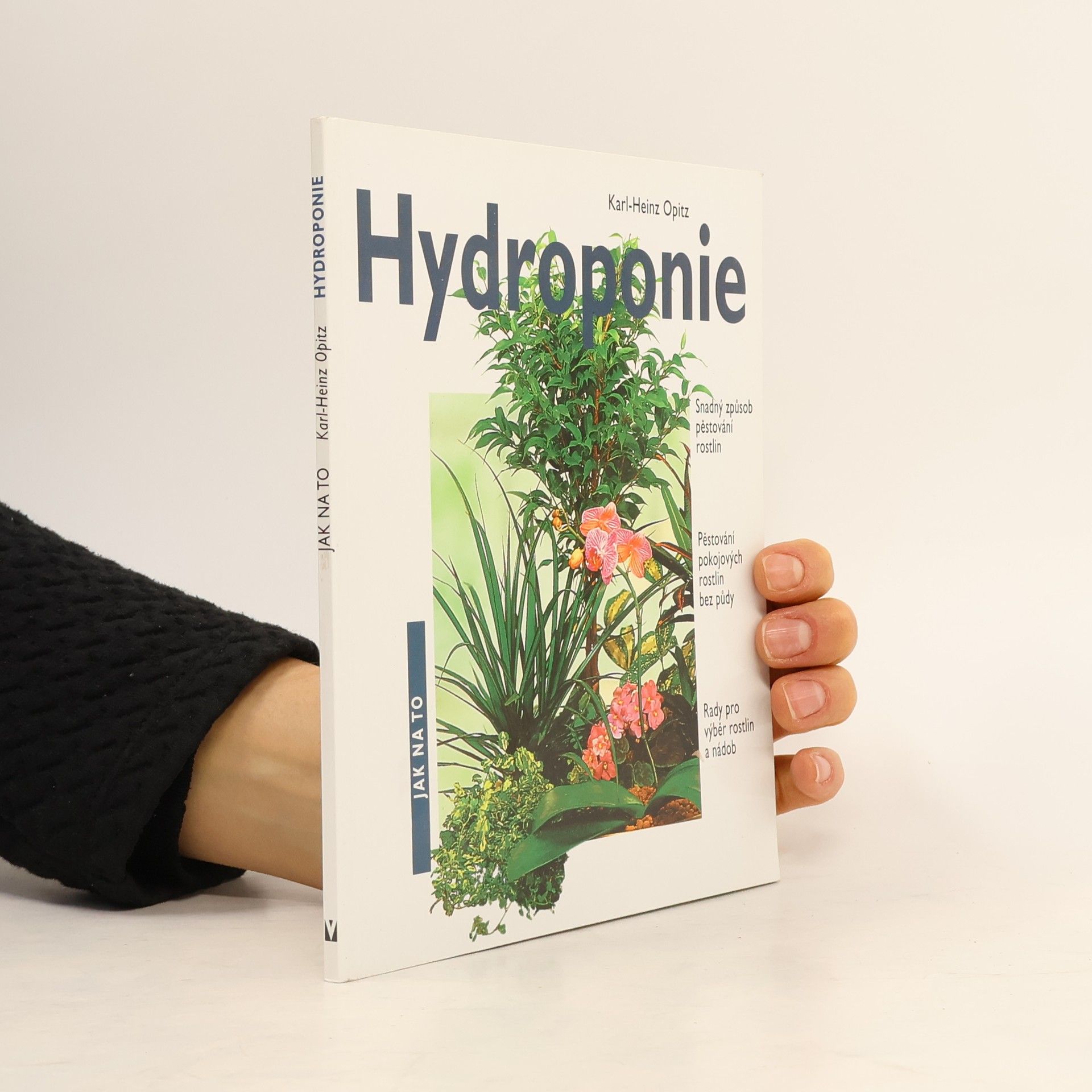 Václav Větvička Hydroponie. Snadný způsob pěstování rostlin, nádherné pokojové rostliny pěstované bez půdy, rady pro výběr rostlin a nádob