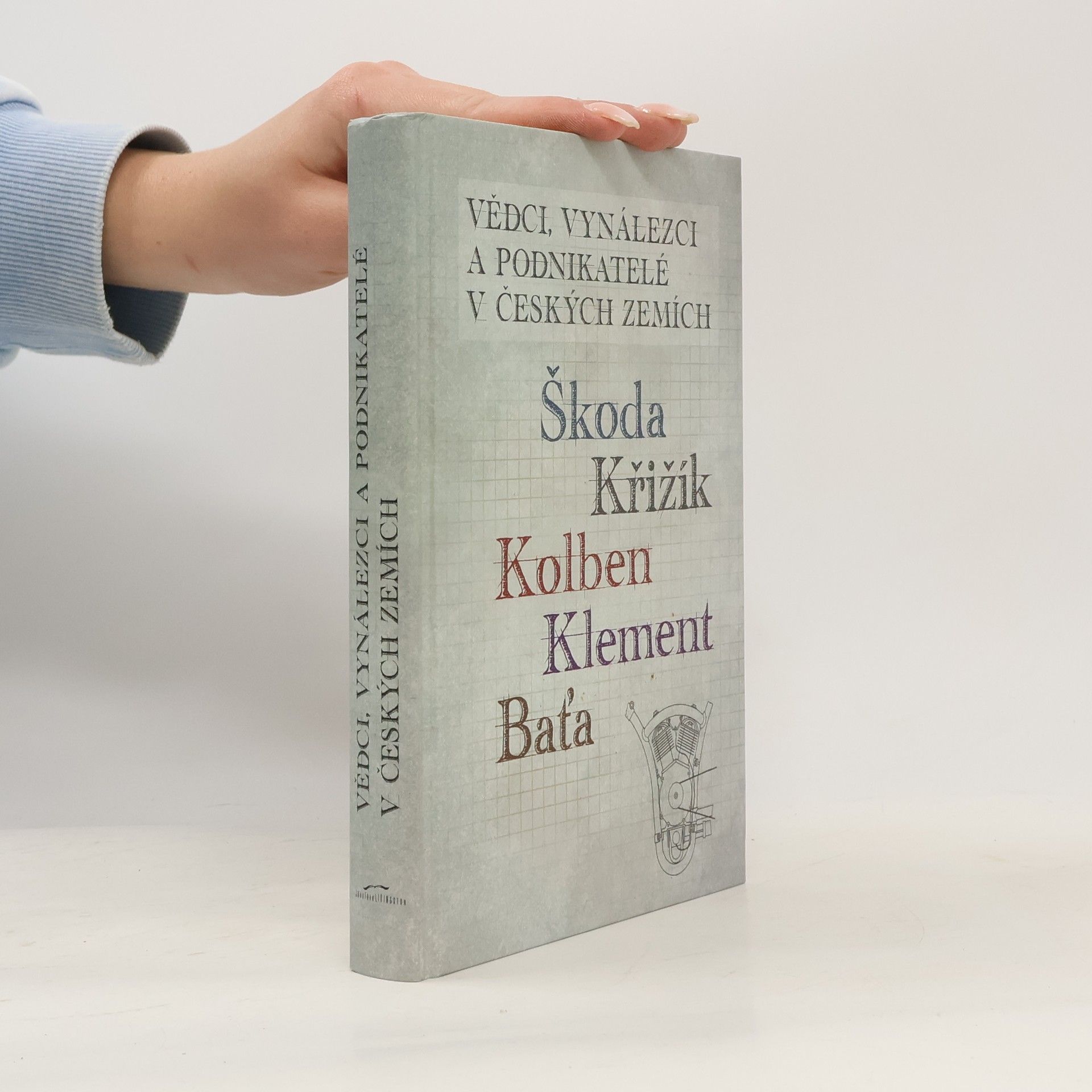 Jan Králík Vědci, vynálezci a podnikatelé v Českých zemích II. - Škoda, Křižík, Kolben, Klement, Baťa
