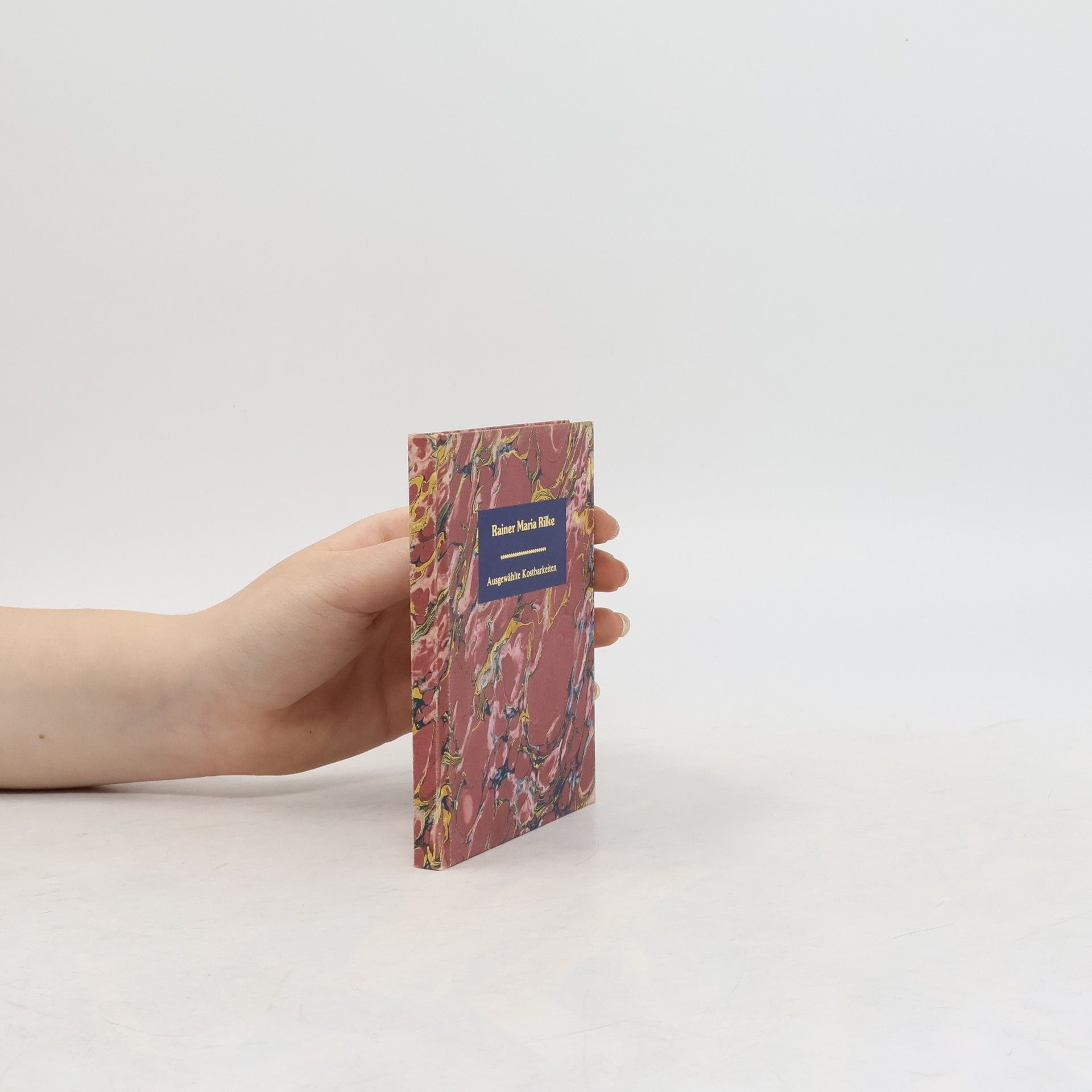 Rainer Maria Rilke Ausgewählte Kostbarkeiten