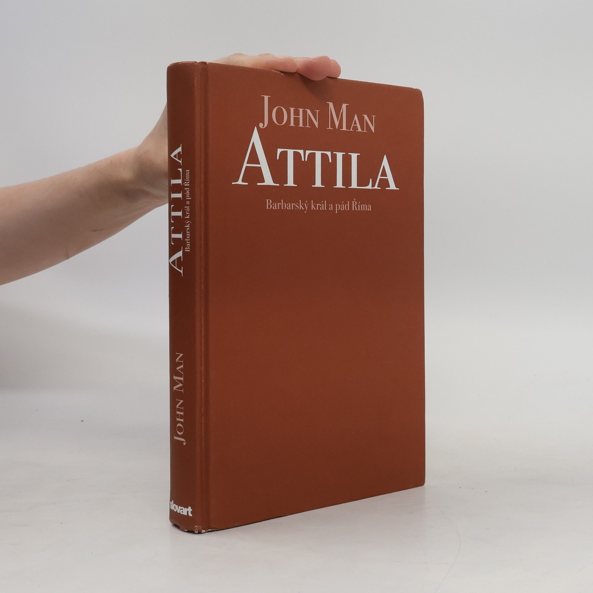 John Man Attila. Barbarský král a pád Říma
