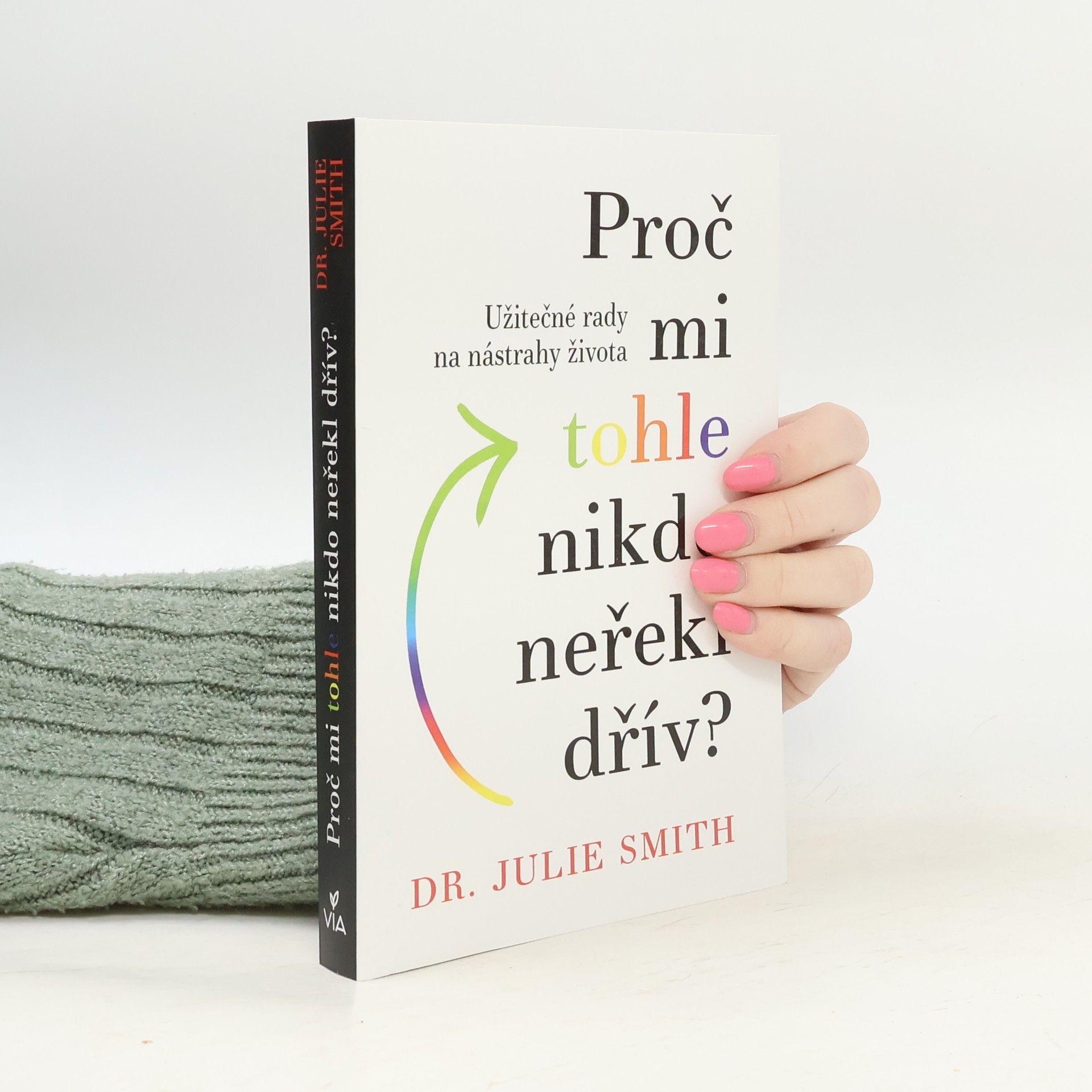 Julie Smith Proč mi tohle nikdo neřekl dřív?