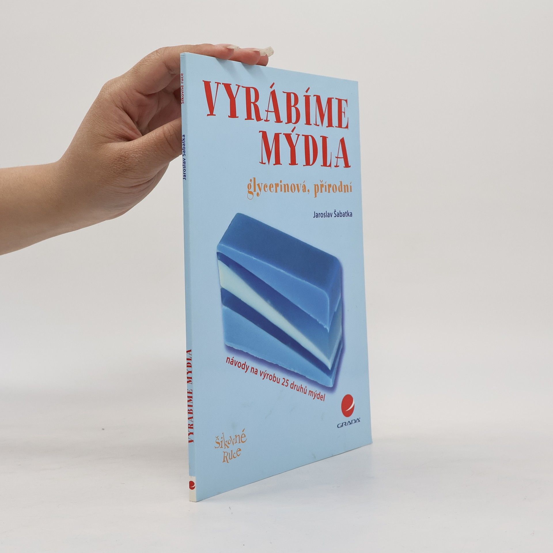 Jaroslav Šabatka Vyrábíme mýdla – glycerinová, přírodní