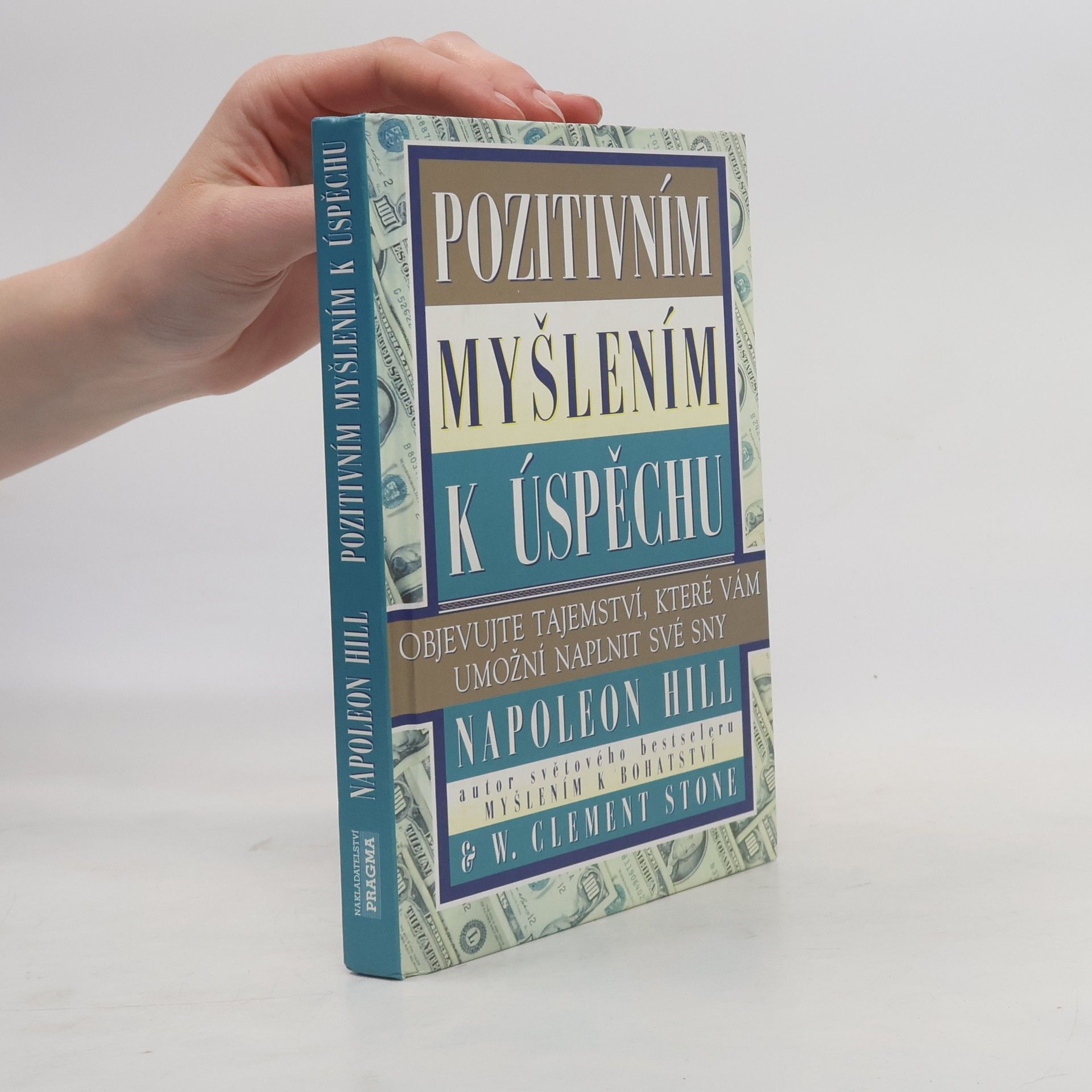 Napoleon Hill Pozitivním myšlením k úspěchu: Objevujte tajemství, které vám umožní naplnit své sny