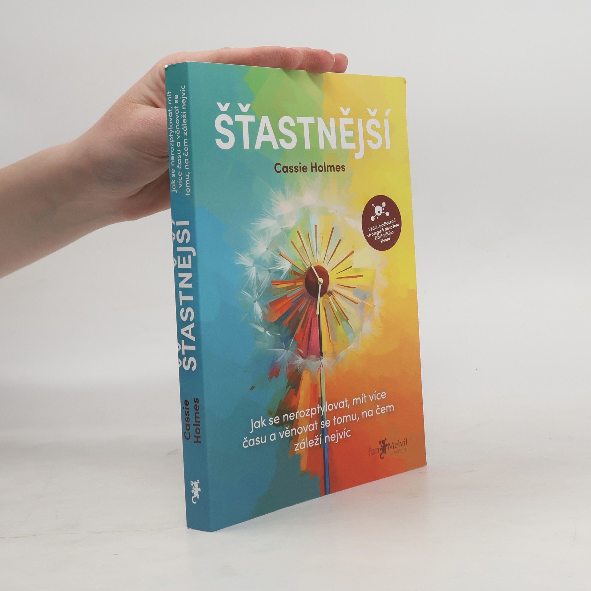 Cassie Holmes Šťastnější : jak se nerozptylovat, mít více času a věnovat se tomu, na čem záleží nejvíc