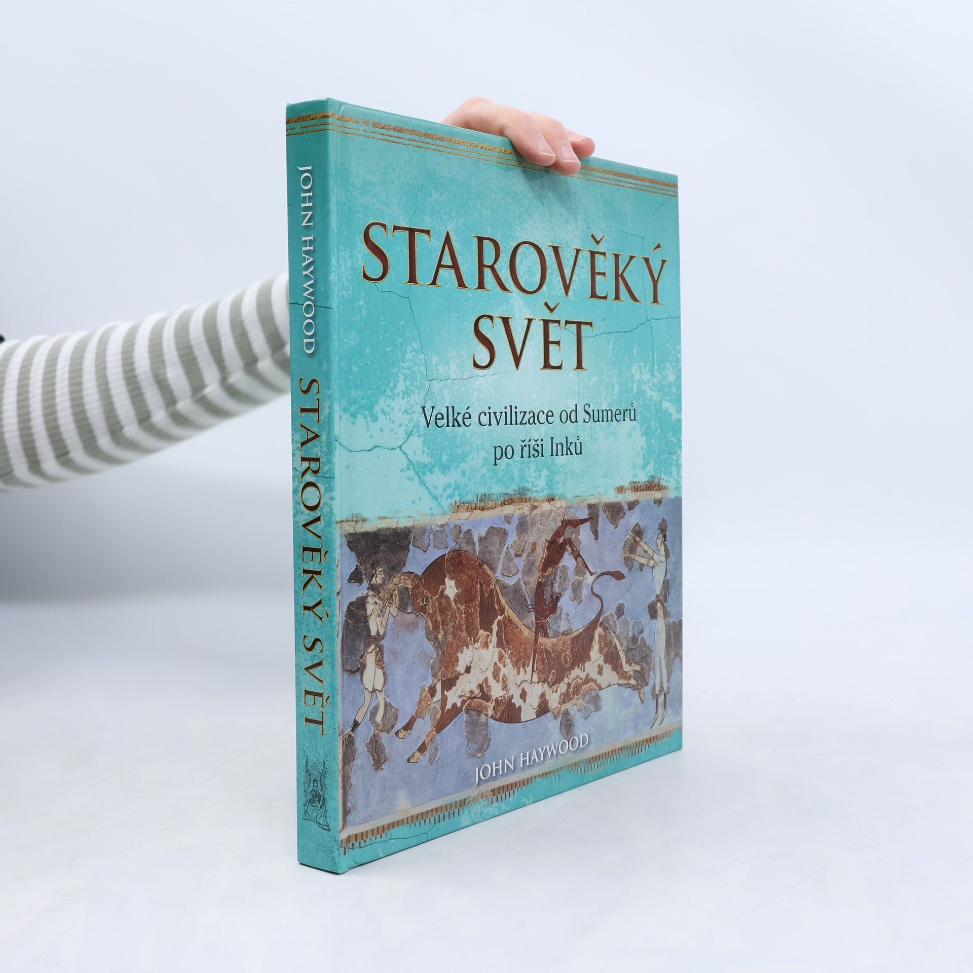 John Haywood Starověký svět: Velké civilizace od Sumerů po říši Inků