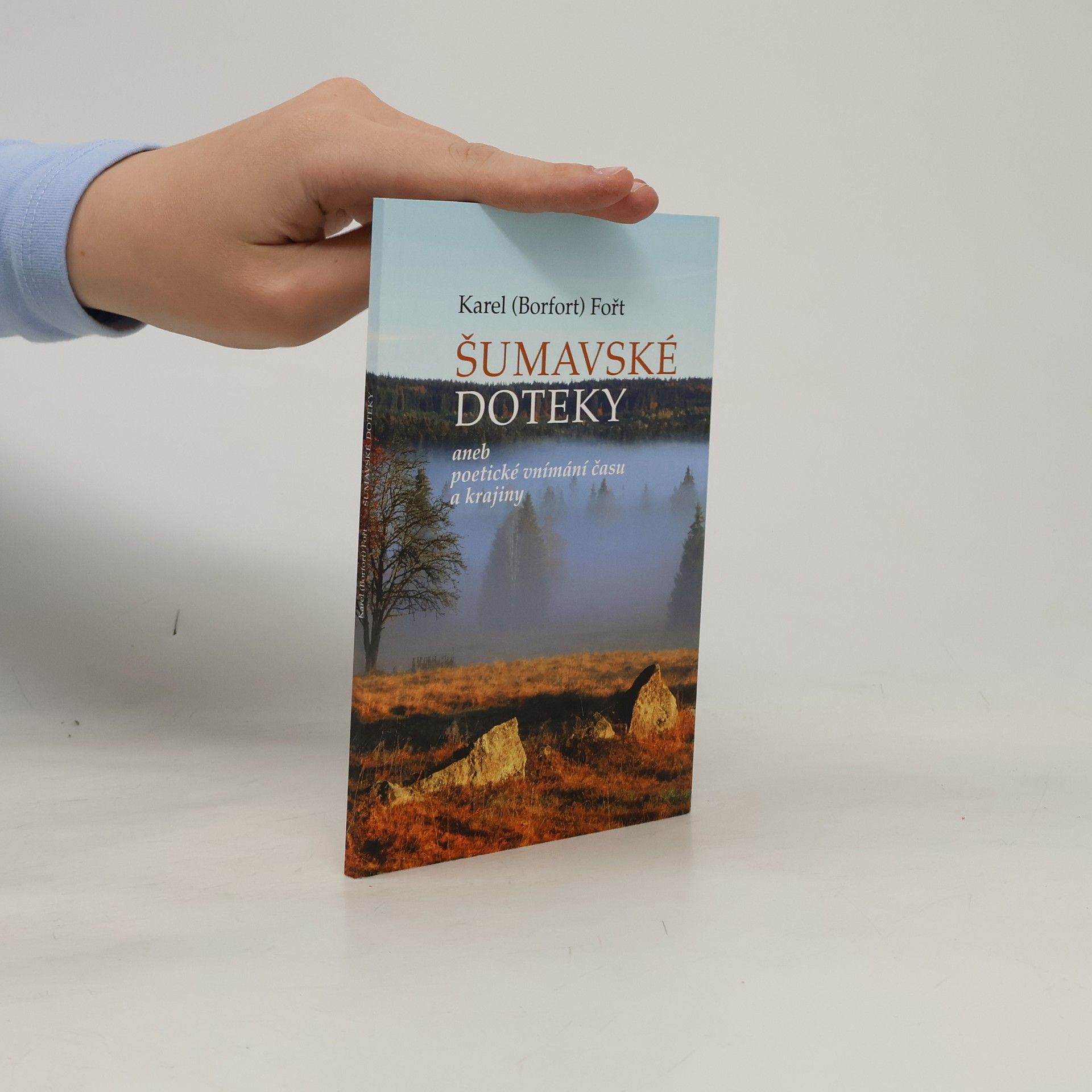 Karel Fořt Šumavské doteky, aneb, Poetické vnímání času a krajiny
