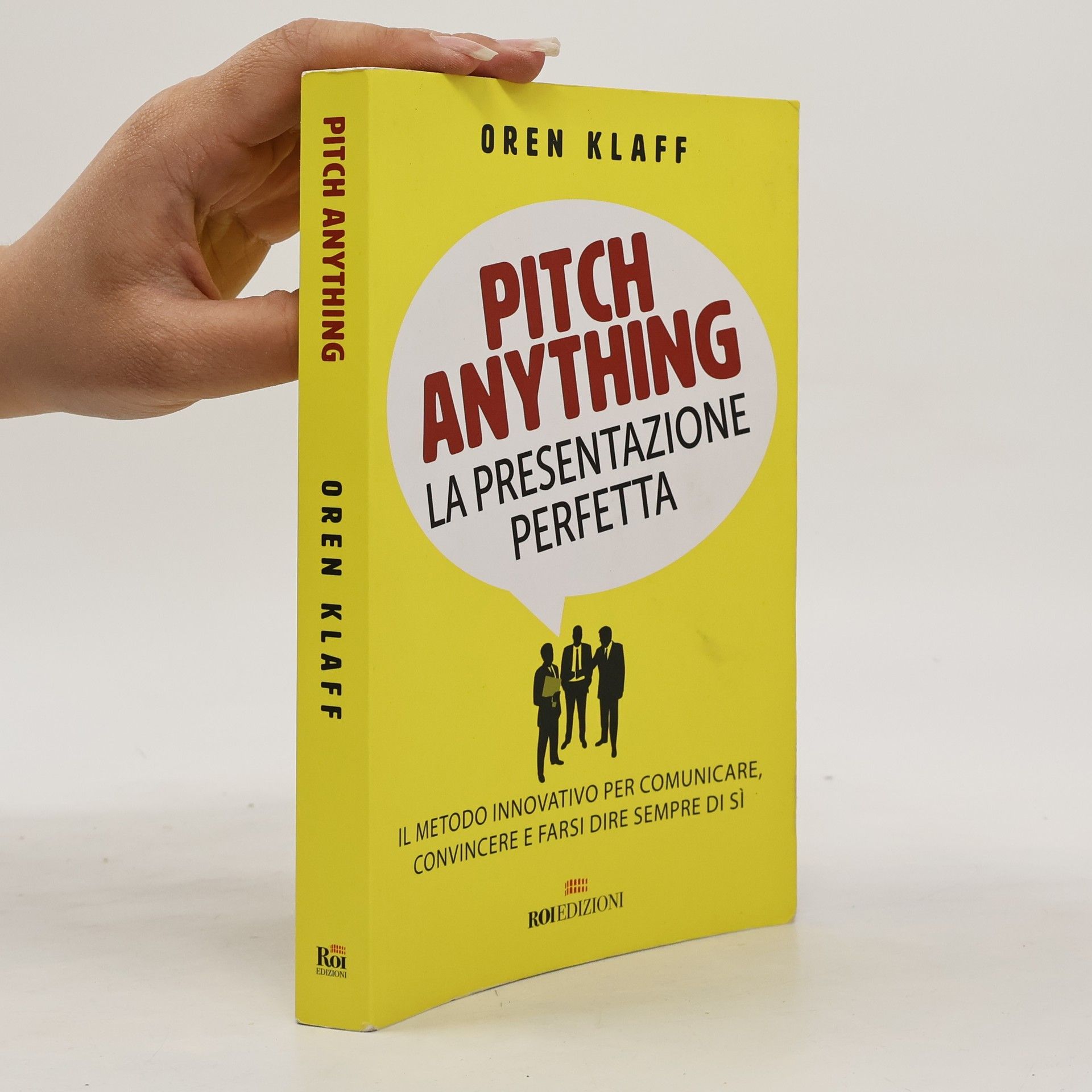 Oren Klaff Pitch anything. La presentazione perfetta. Il metodo innovativo per comunicare, convincere e farsi dire sempre di sì