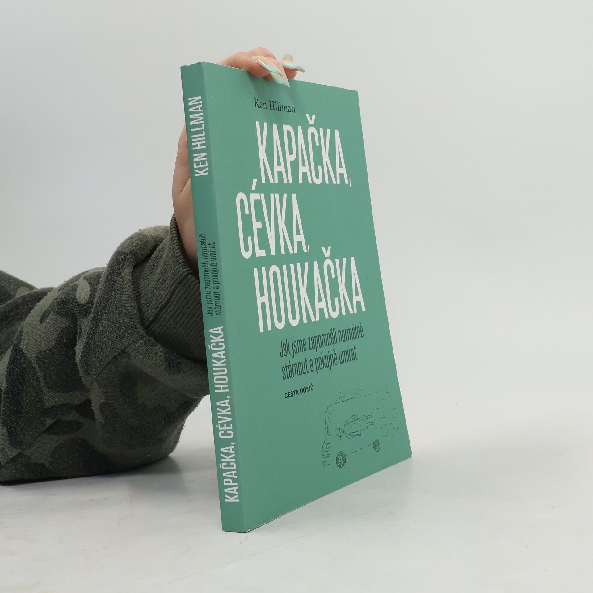 Lenka Kapsová Kapačka, cévka, houkačka. Jak jsme zapomněli normálně stárnout a pokojně umírat