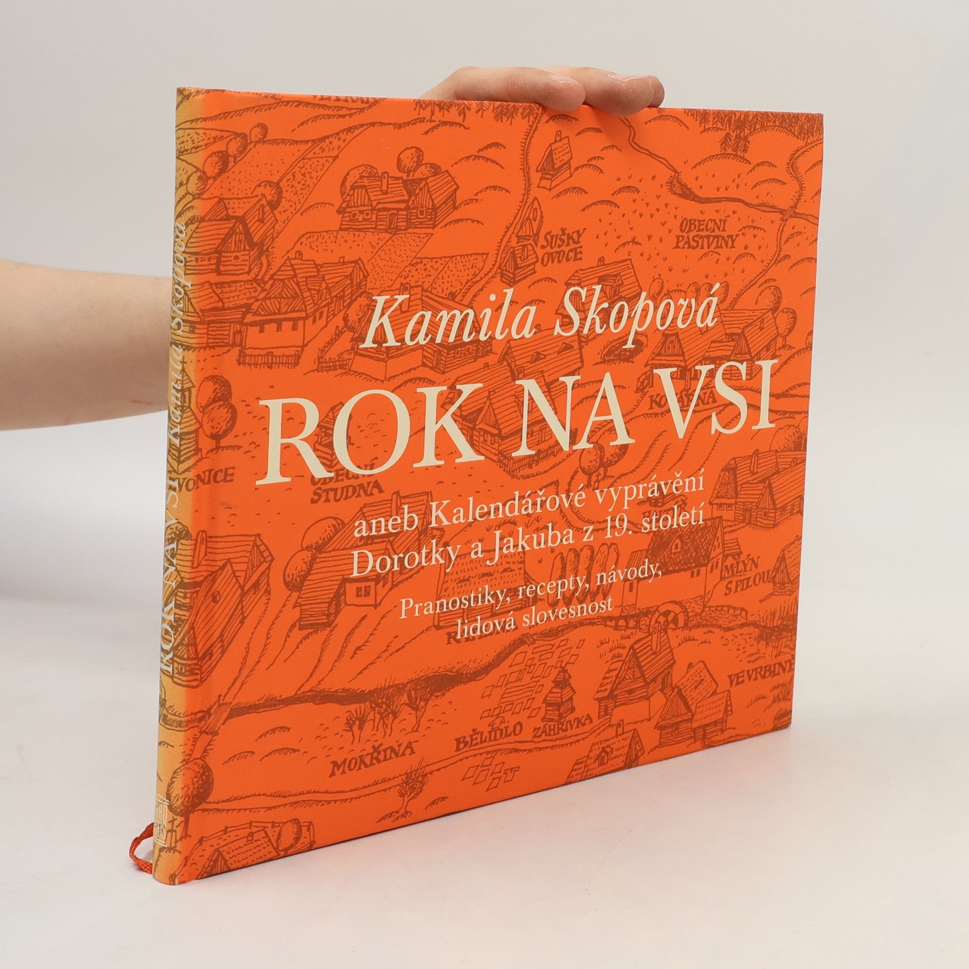 Kamila Skopová Rok na vsi aneb Kalendářové vyprávění Dorotky a Jakuba z 19. století : Pranostiky, recepty, návody, lidová slovesnost
