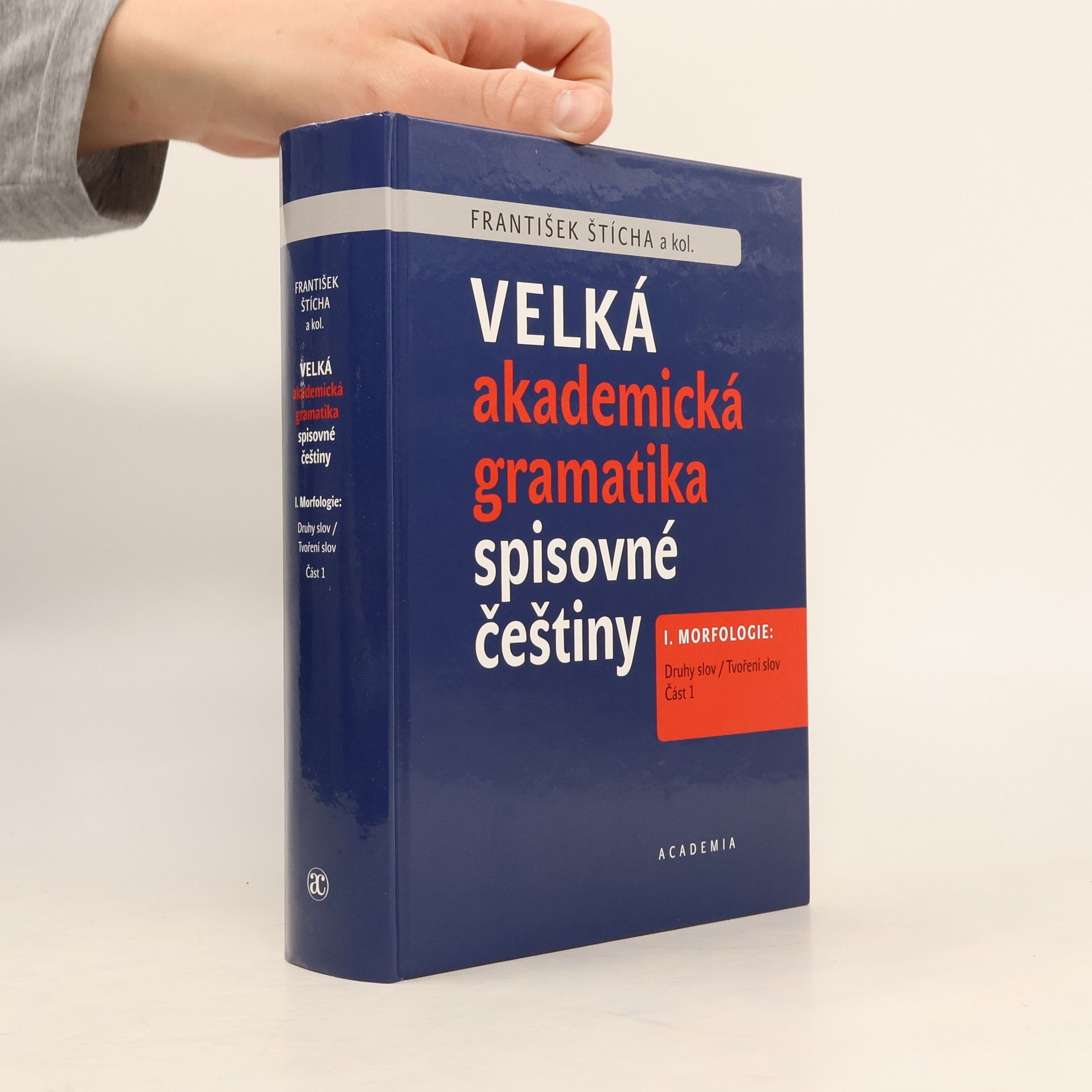František Štícha Velká akademická gramatika spisovné češtiny I. Morfologie. Část 1