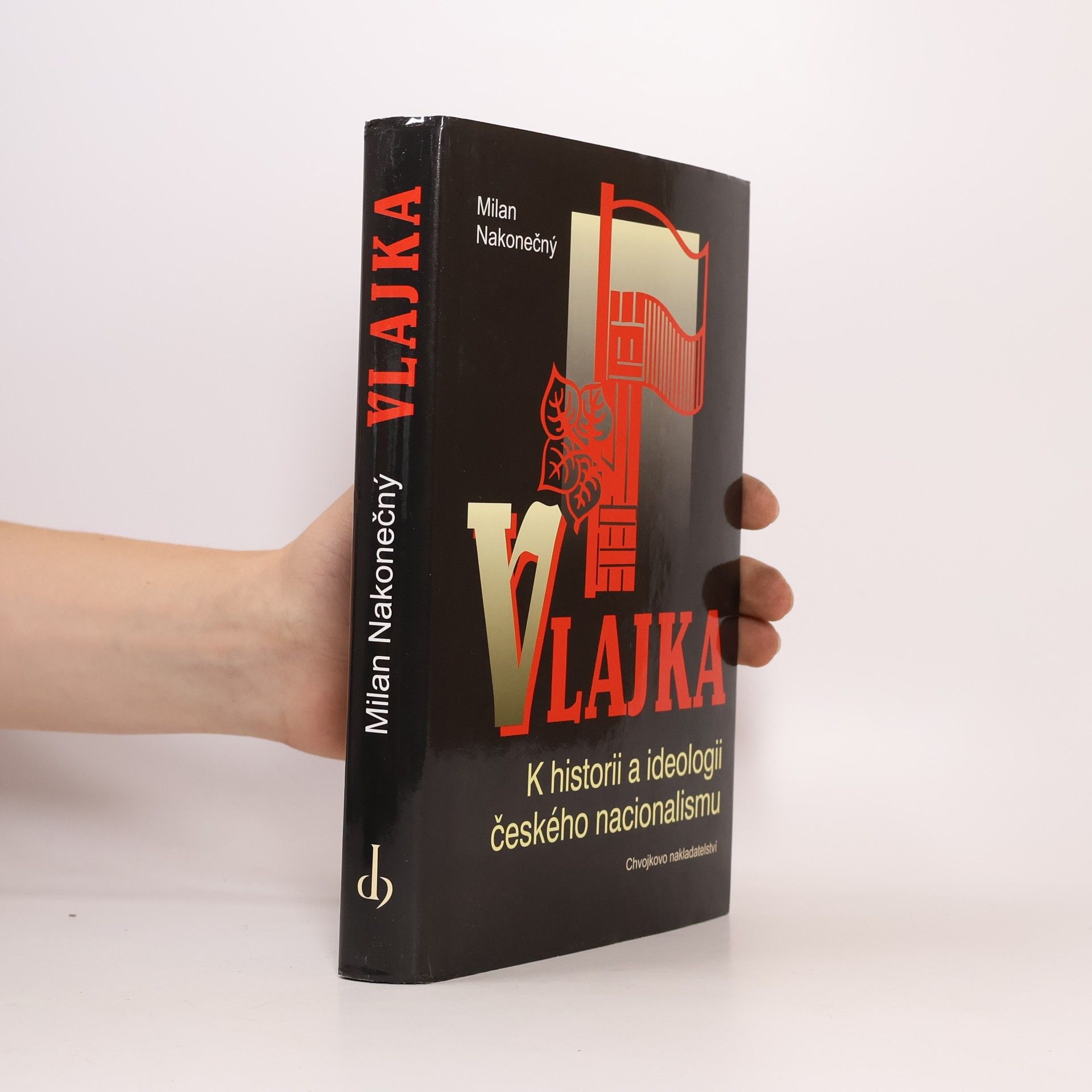 Milan Nakonečný Vlajka : k historii a ideologii českého nacionalismu