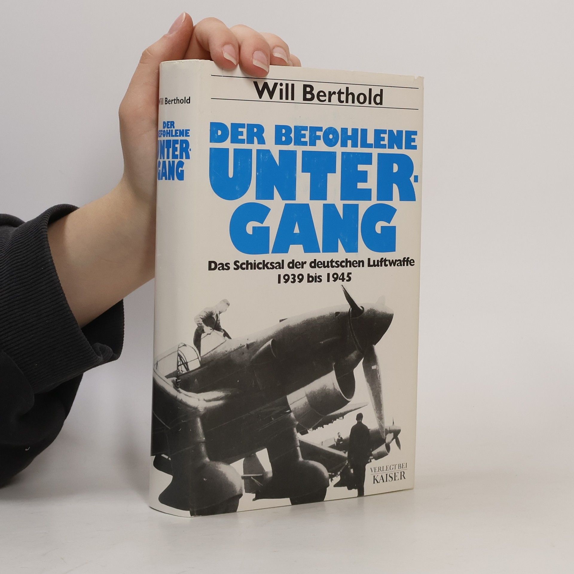 Will Berthold Der befohlene Untergang : das Schicksal der deutschen Luftwaffe 1939 - 1945