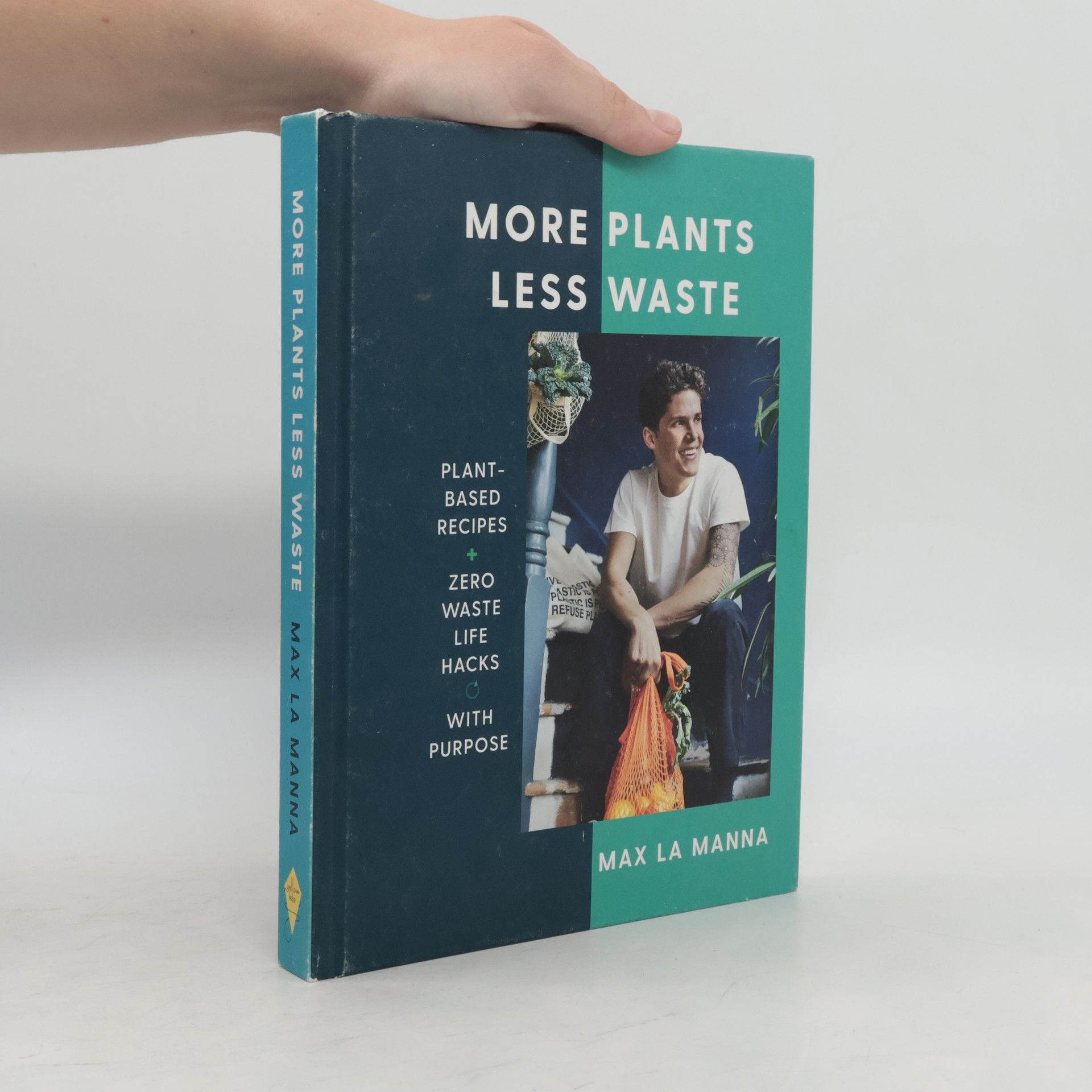 Max La Manna More plants less waste : plant-based recipes + zero waste life hacks with purpose