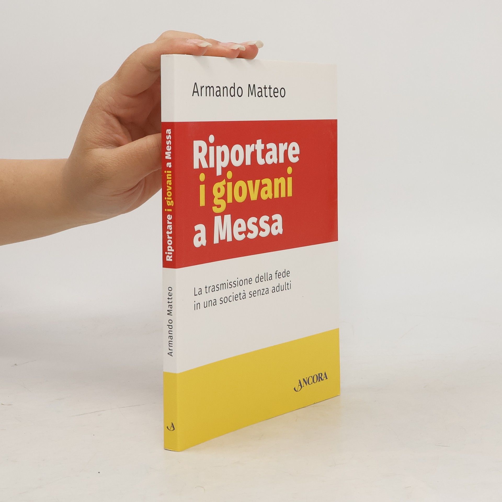 Armando Matteo Riportare i giovani a Messa. La trasmissione della fede in una società senza adulti