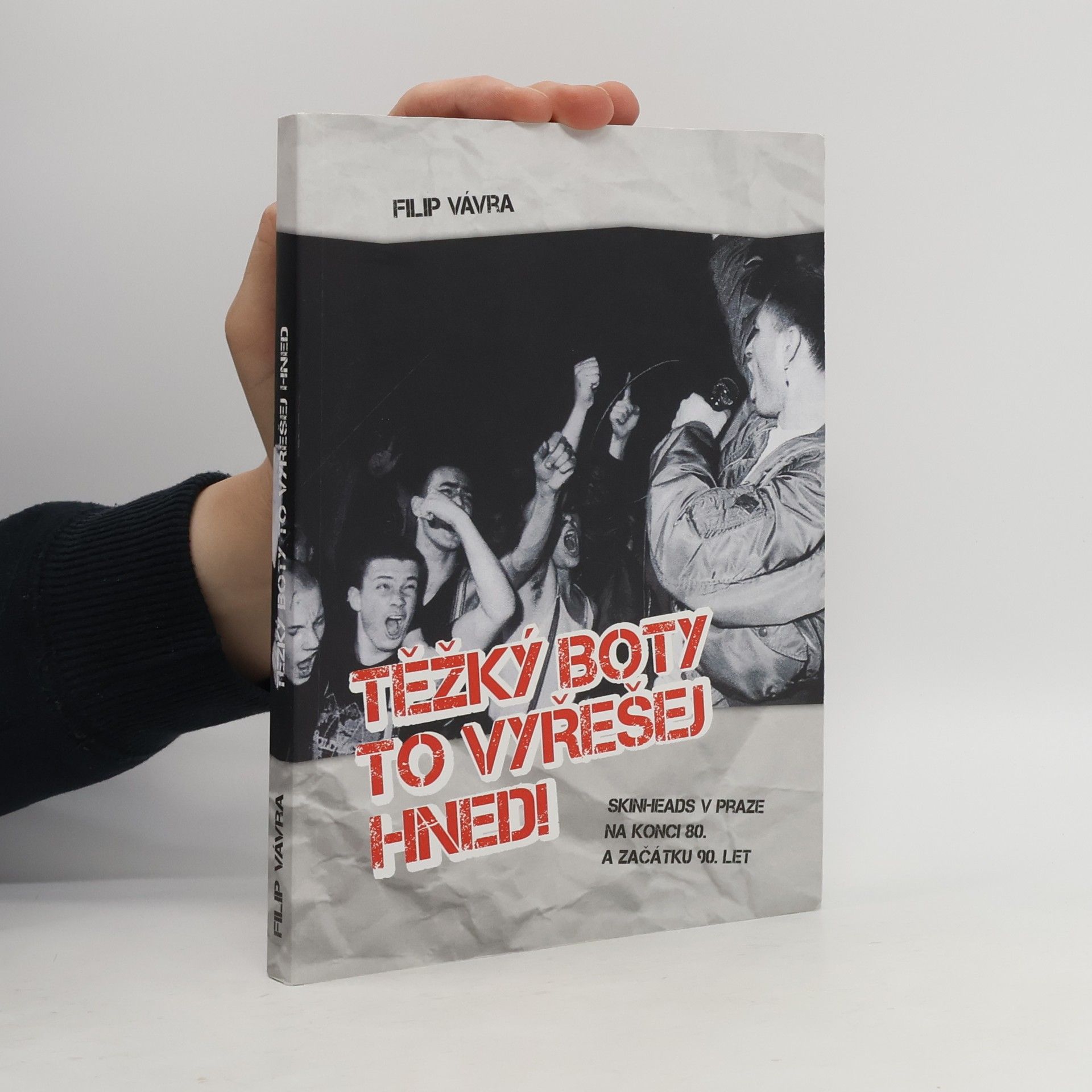 Filip Vávra Těžký boty to vyřešej hned! : skinheads v Praze na konci 80. a začátku 90. let