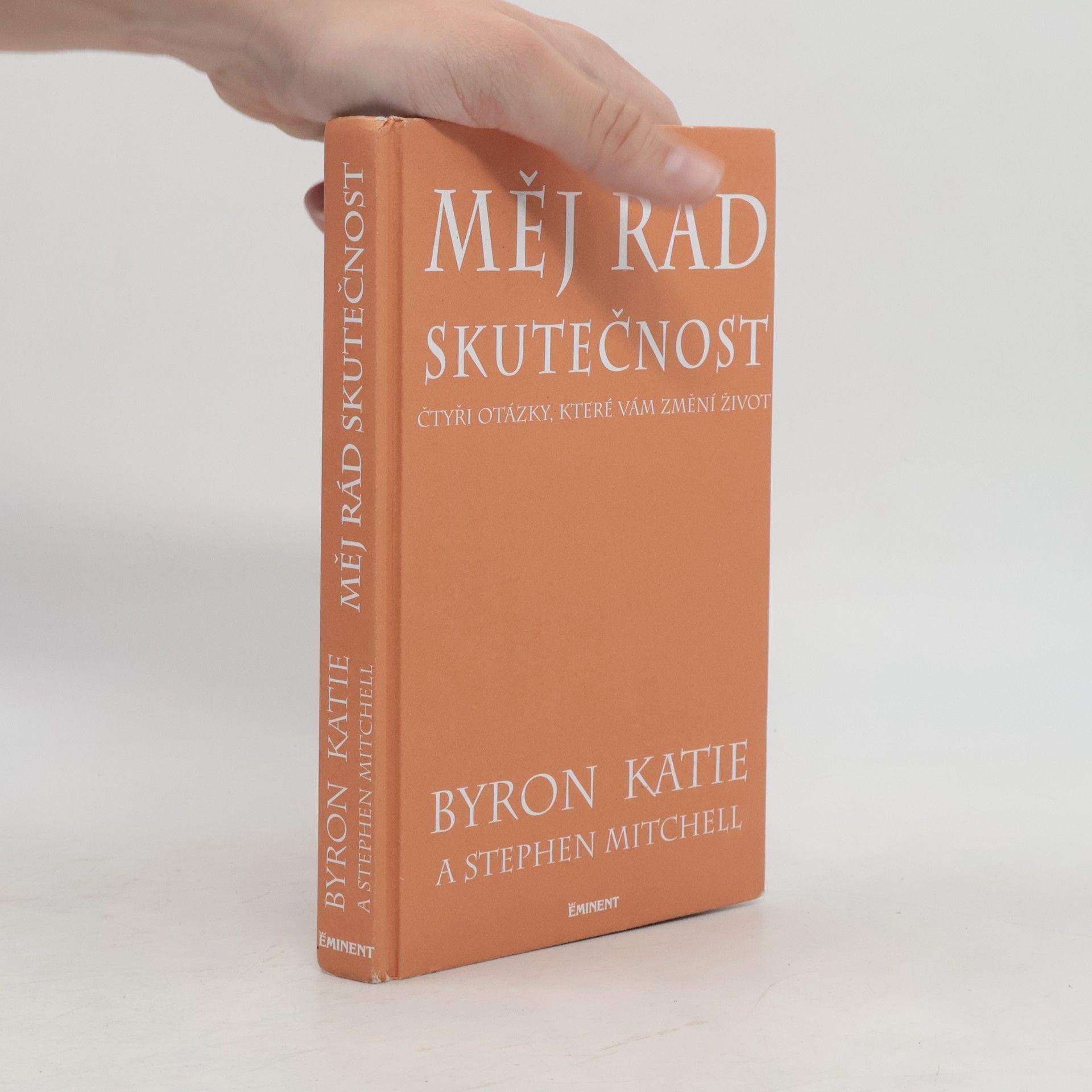 Byron Katie Měj rád skutečnost : čtyři otázky, které změní váš život