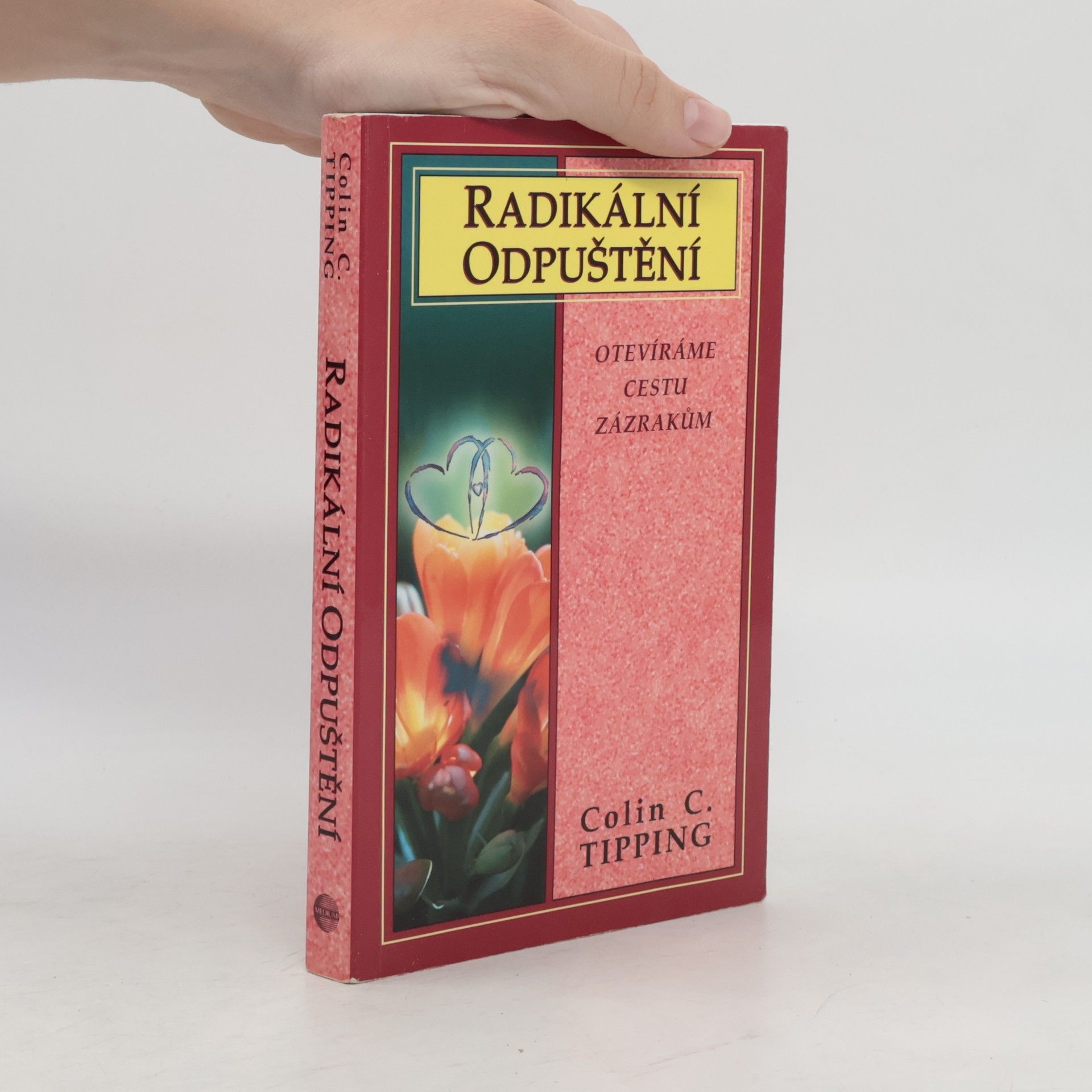 Colin Tipping Radikální odpuštění. Otevíráme cestu zázrakům
