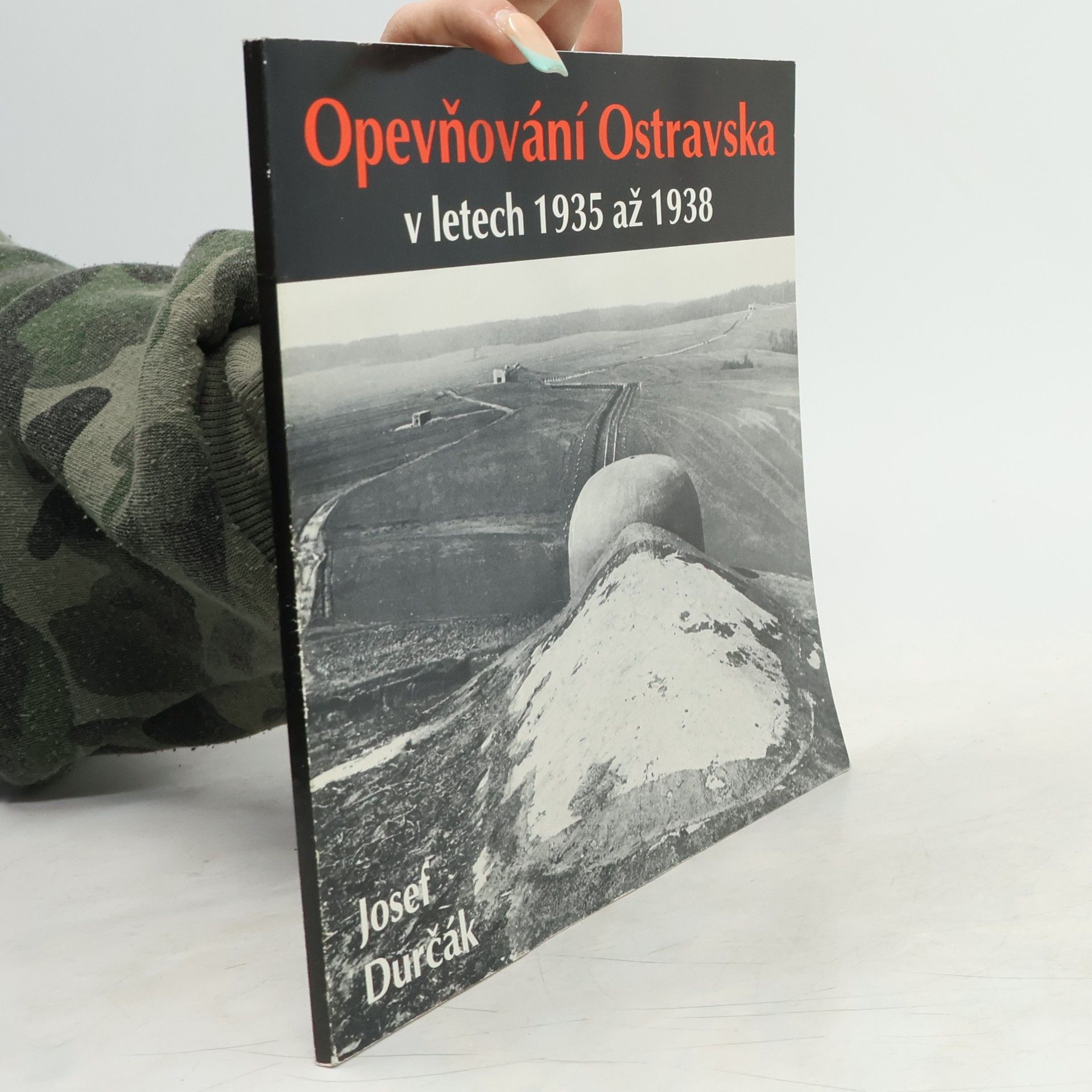 Josef Durčák Opevňování Ostravska v letech 1935 až 1938 1.vydání