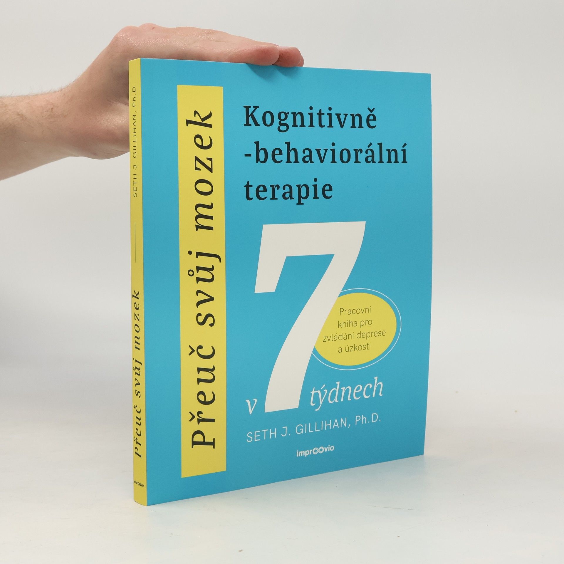 Přeuč svůj mozek. Kognitivně-behaviorální terapie v 7 týdnech. Pracovní kniha pro zvládání deprese a úzkosti