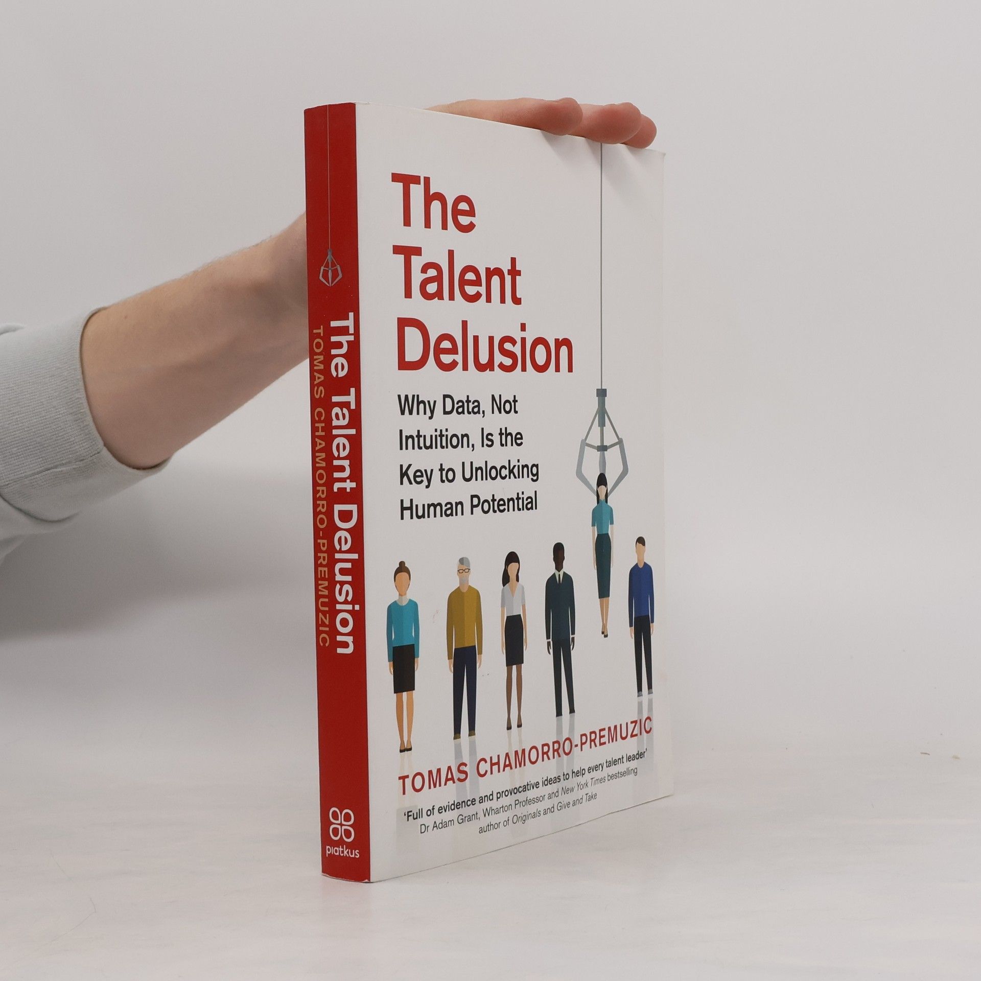 Tomas Chamorro-Premuzic The talent delusion. Why the best hires are made on data, not intuition