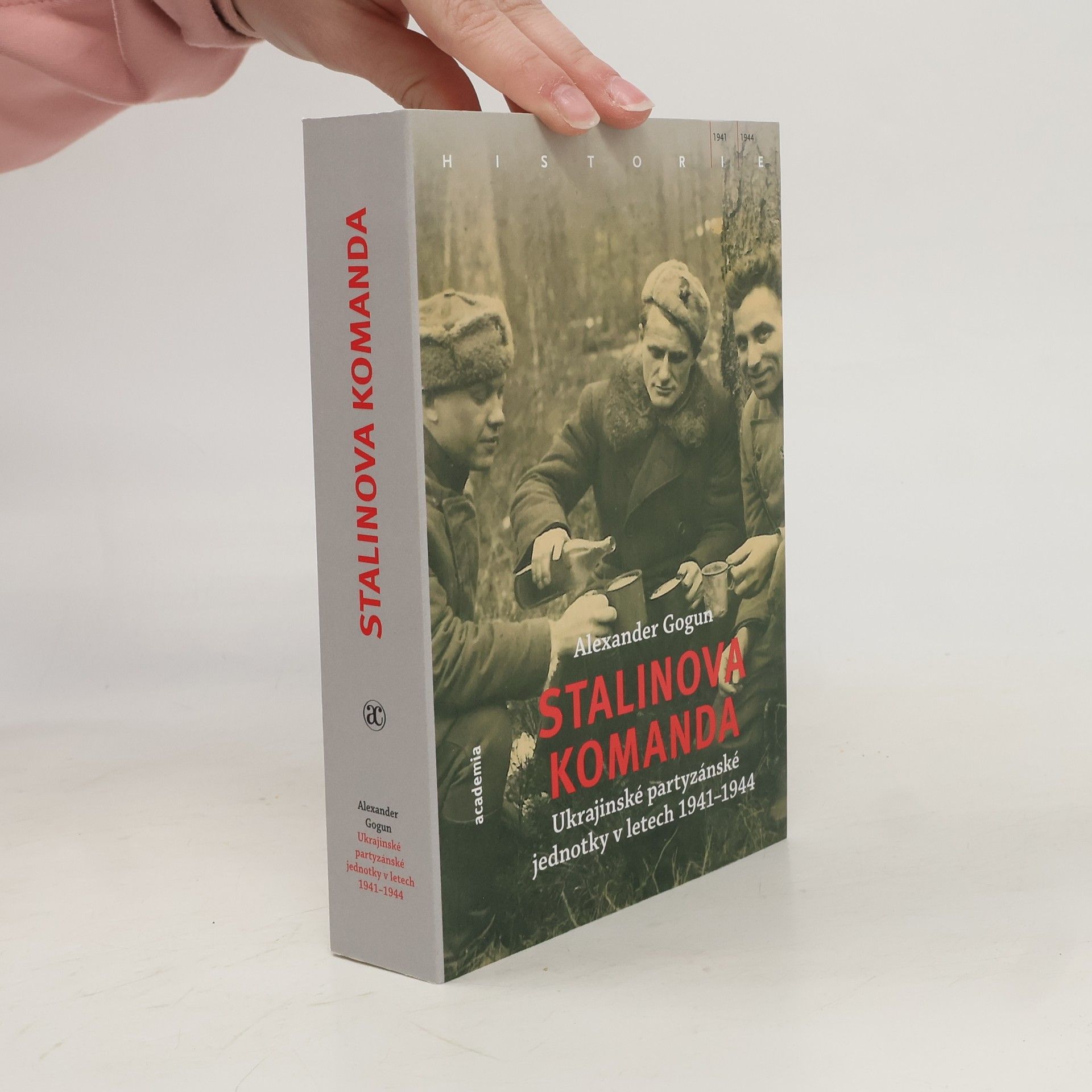 Alexander Gogun Stalinova komanda: Ukrajinské partyzánské jednotky 1941–1944