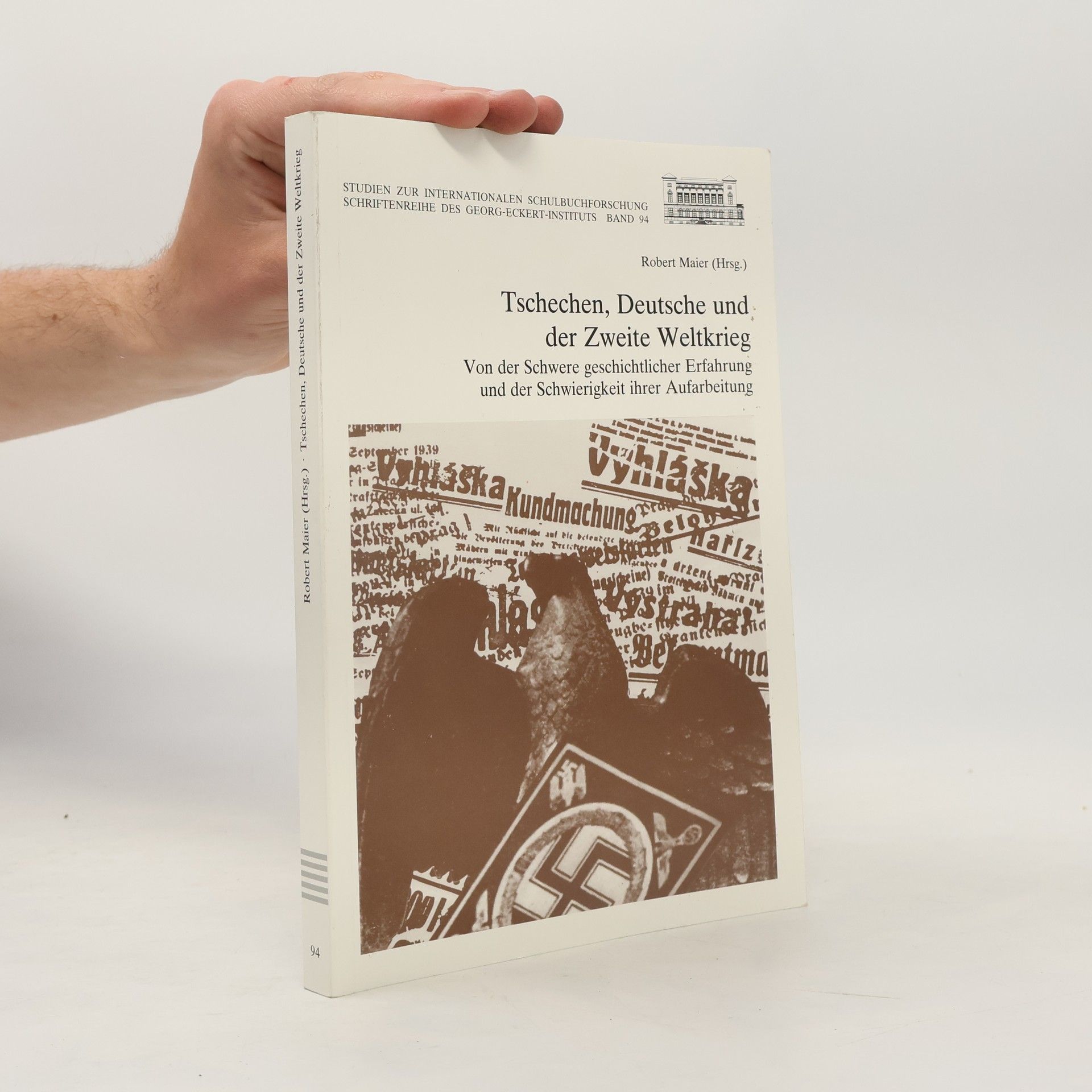 Robert Maier Studien zur Internationalen Schulbuchforschung - Schriftenreihe des Georg-Eckert-Instituts - 94: Tschechen, Deutsche und der Zweite Weltkrieg