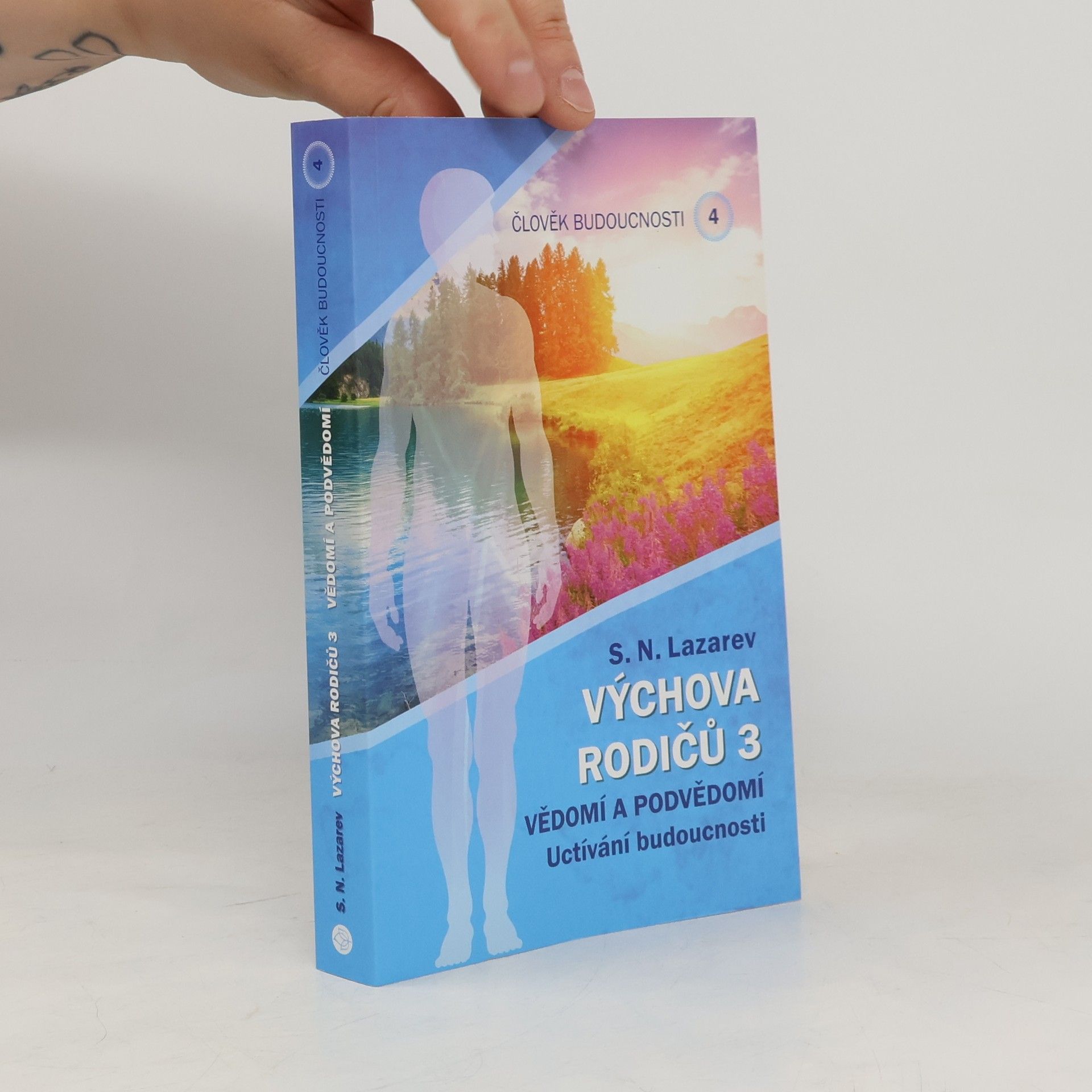 Člověk budoucnosti. Výchova rodičů 3. Vědomí a podvědomí : uctívání budoucnosti