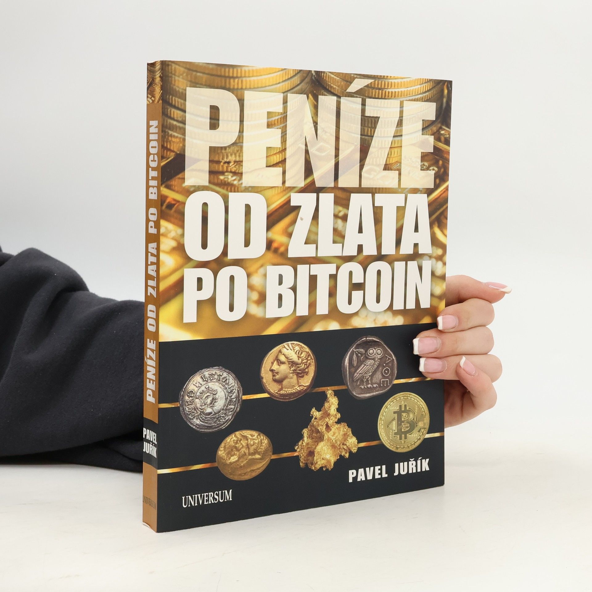 Pavel Juřík Peníze od zlata po bitcoin: Ilustrovaná historie a budoucnost peněz