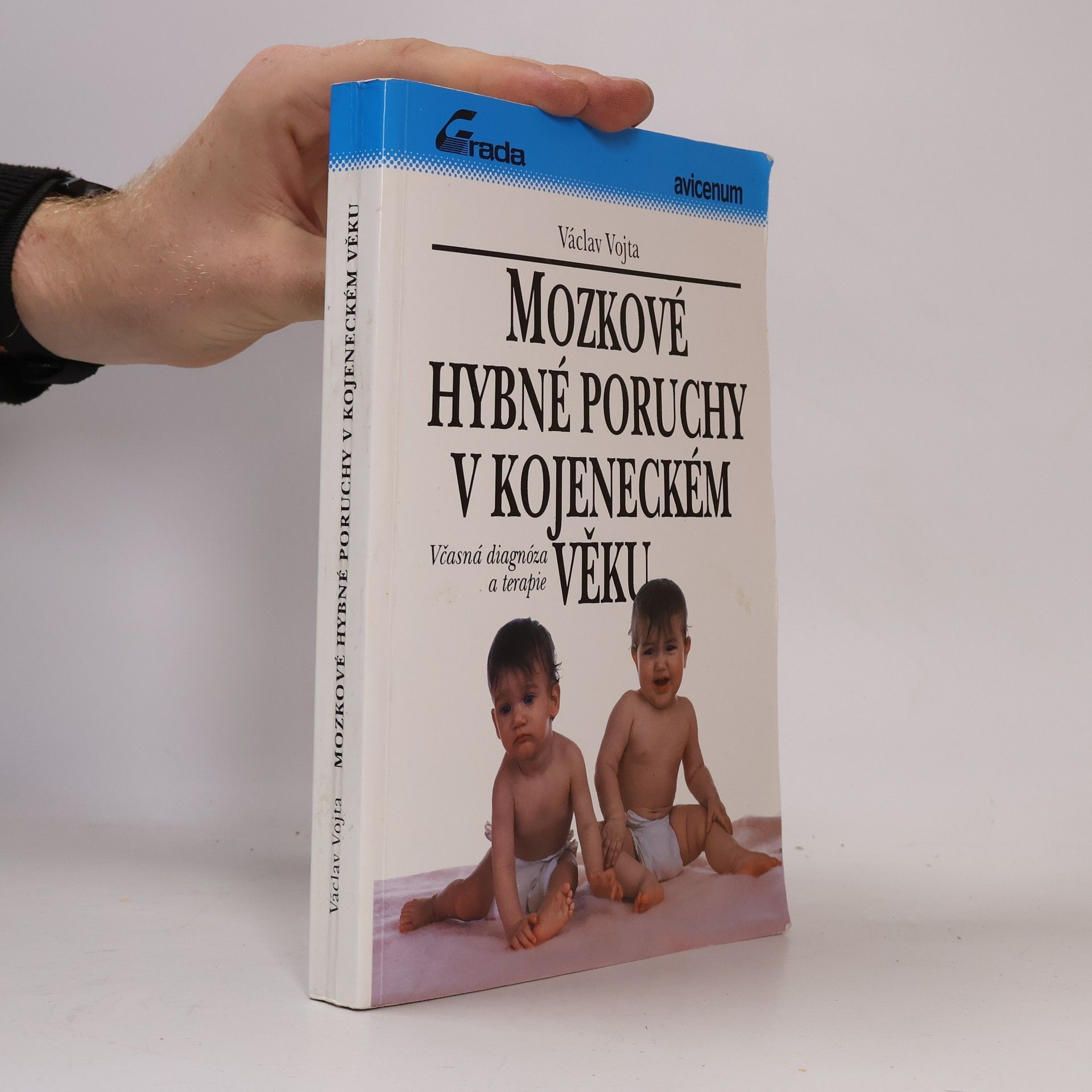 Václav Vojta Mozkové hybné poruchy v kojeneckém věku : včasná diagnóza a terapie