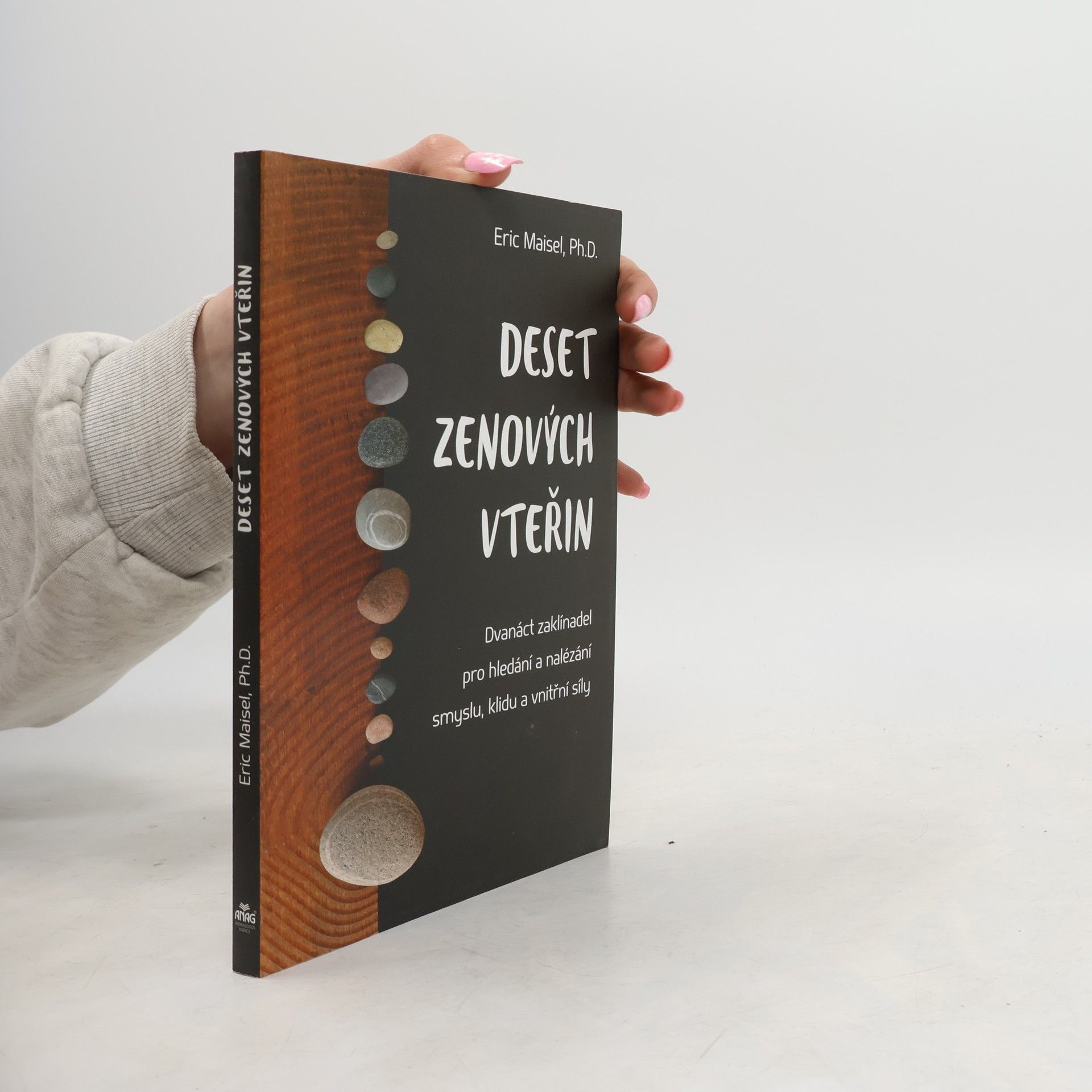 Eric Maisel Deset zenových vteřin – Dvanáct zaklínadel pro hledání a nalézání smyslu, klidu a vnitřní síly