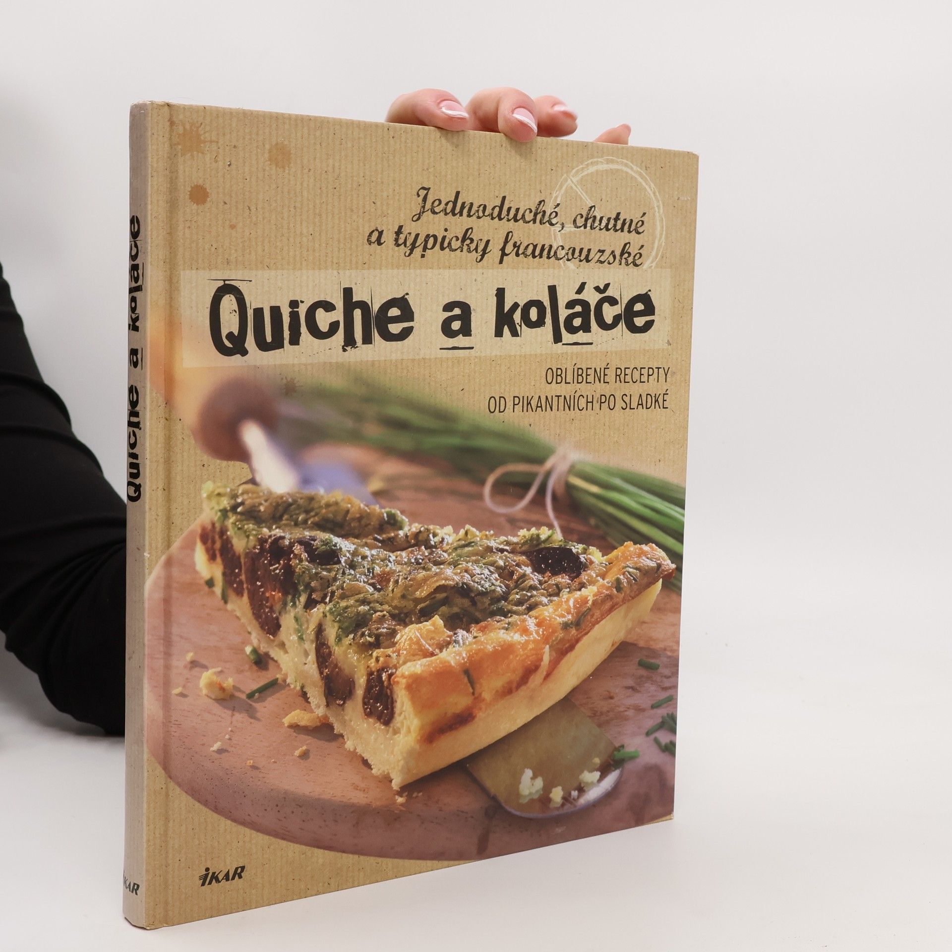 Quiche a koláče: Jednoduché, chutné a typicky francouzské : oblíbené recepty od pikantních po sladké