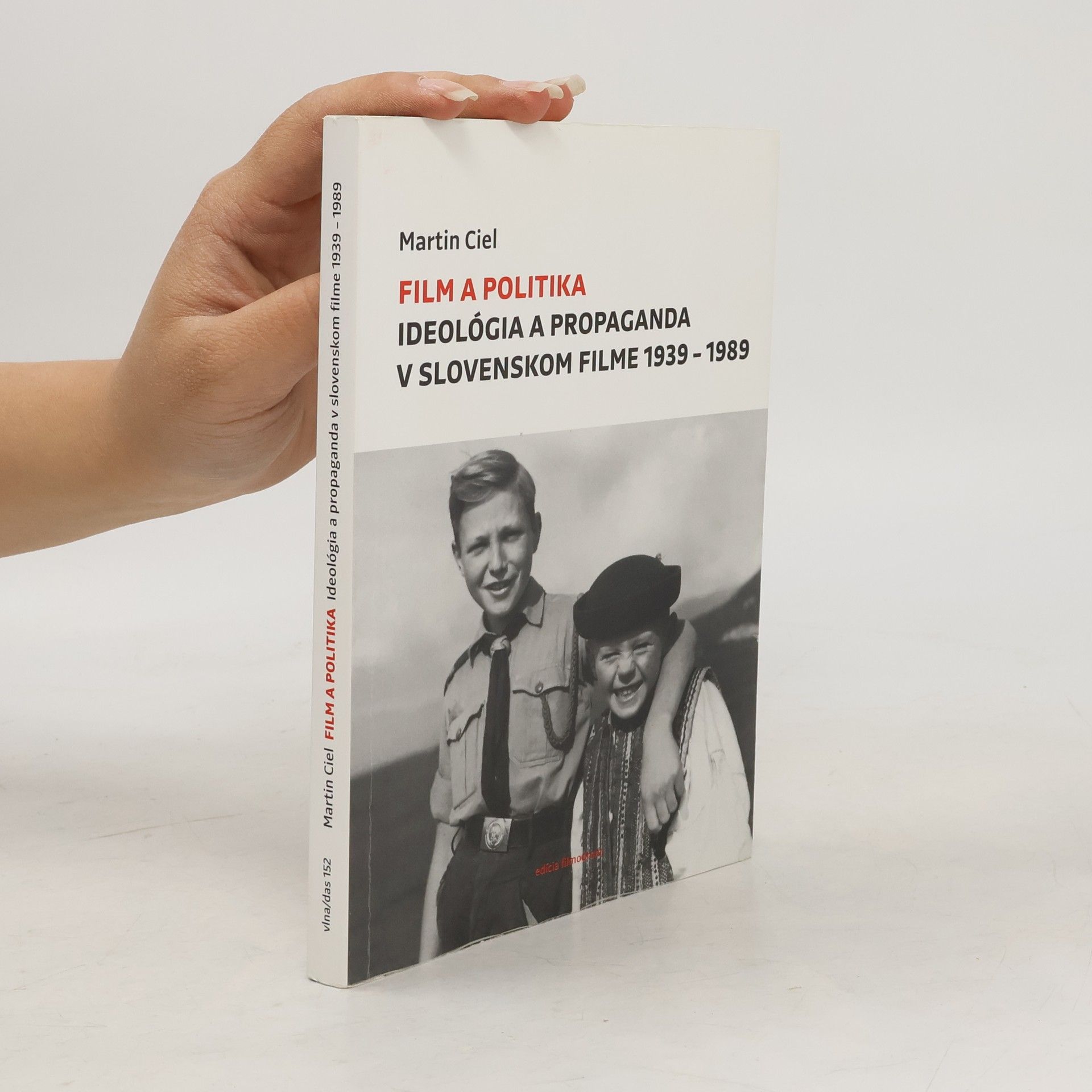 Martin Ciel Film a politika: Ideológia a propaganda v slovenskom filme 1939-1989