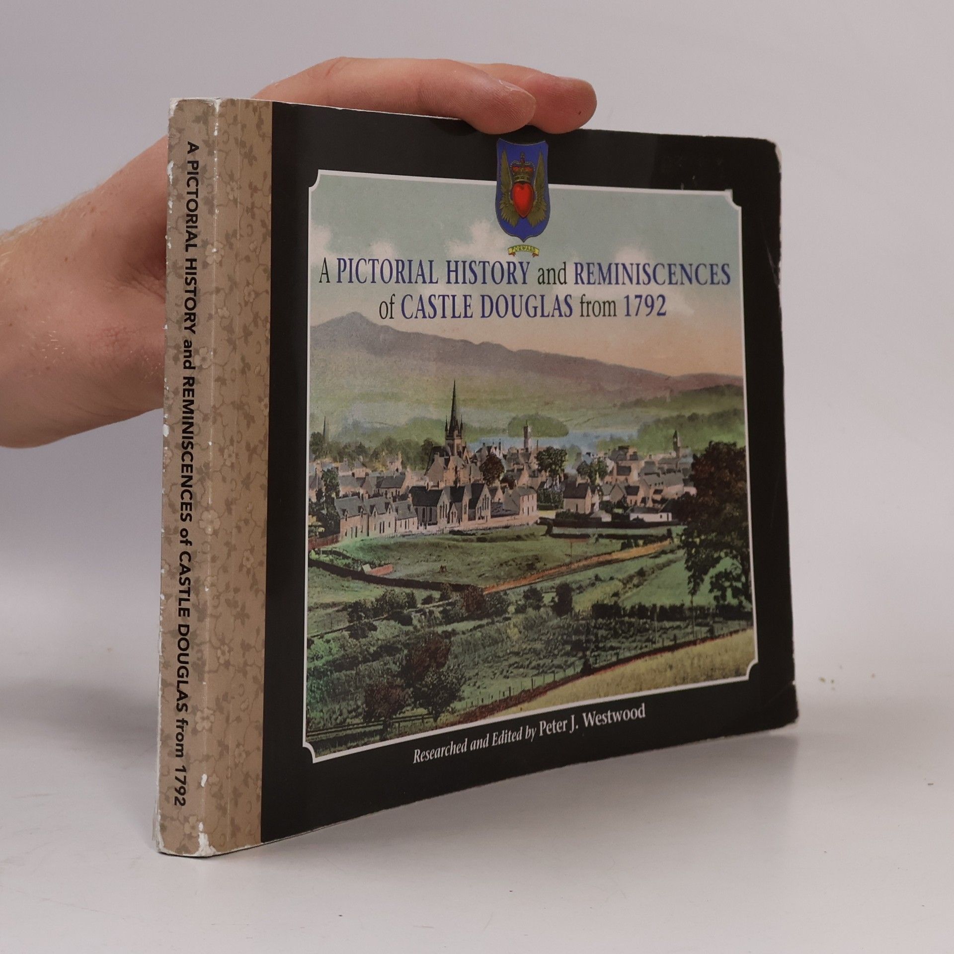 Peter J. Westwood A Pictorial History and Reminiscences of Castle Douglas from 1792