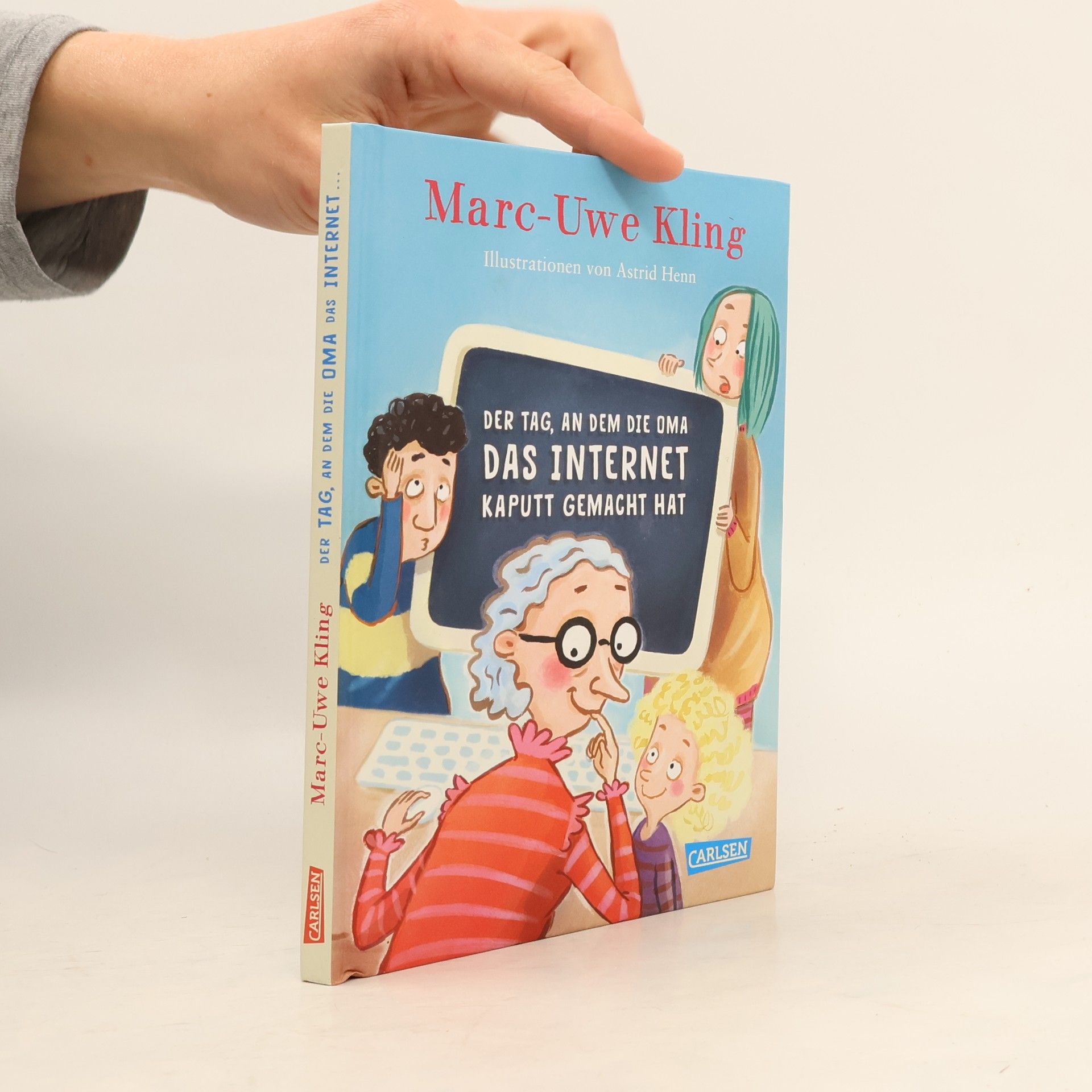 Marc-Uwe Kling Der Tag, an dem die Oma das Internet kaputt gemacht hat