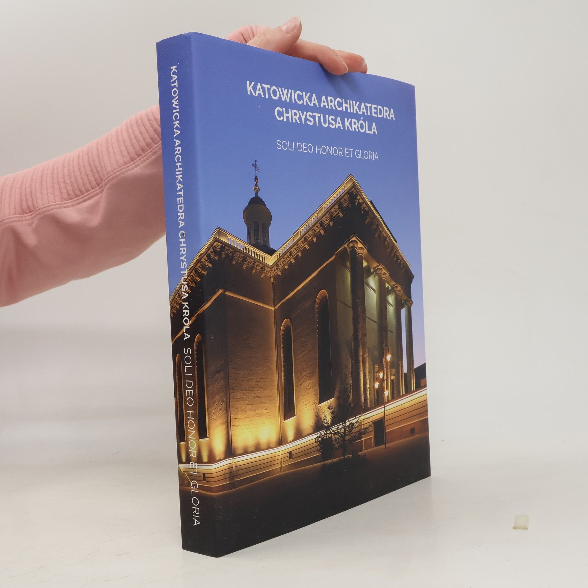 AA.VV. Katowicka Archikatedra Chrystusa Króla Soli Deo Honor Et Gloria