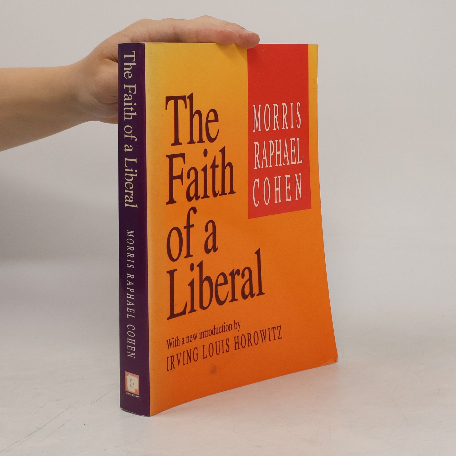 Morris R. Cohen The Faith of a Liberal - With a New Introduction by Irving Louis Horowitz