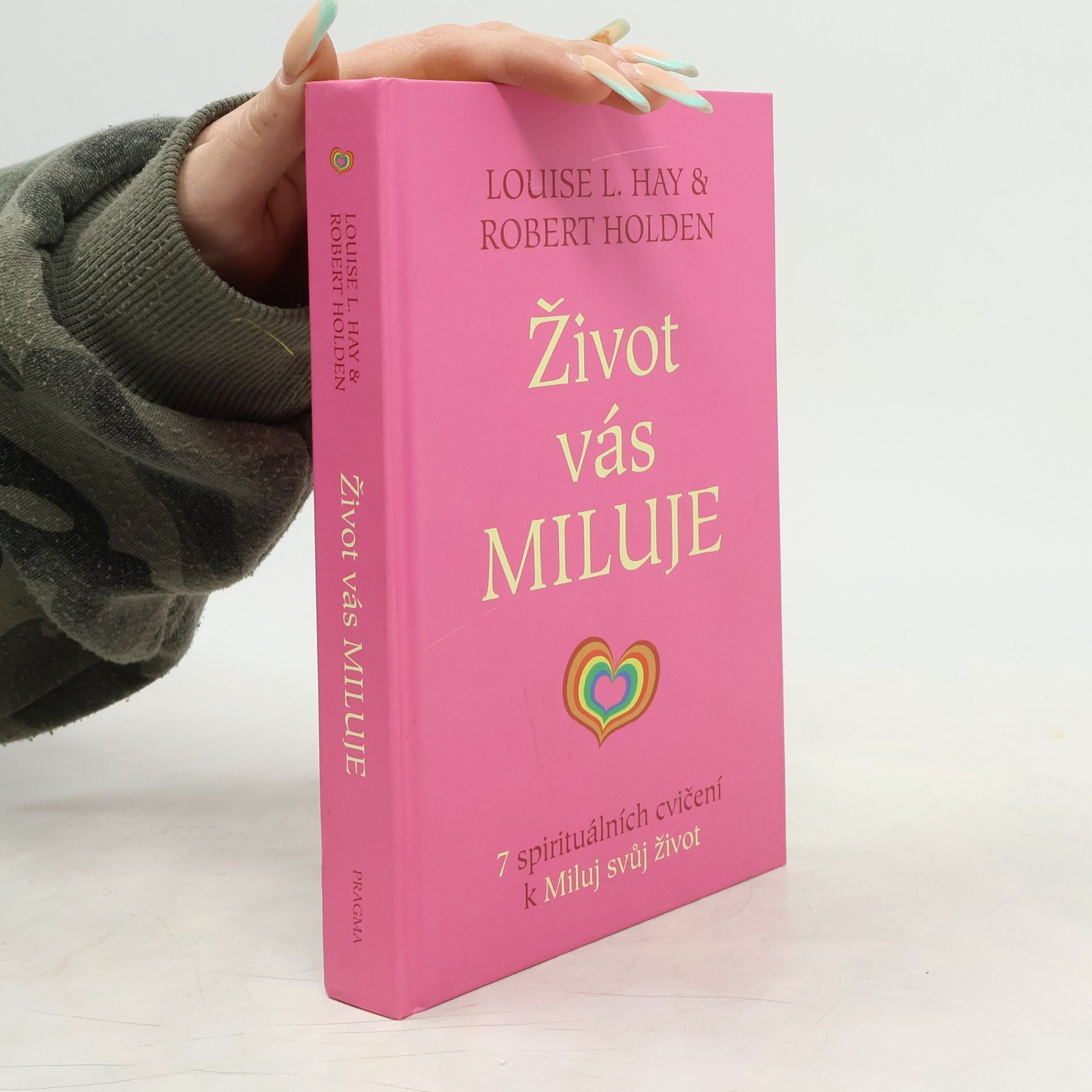 Lousie L. Hay Život vás miluje : 7 spirituálních cvičení k Miluj svůj život